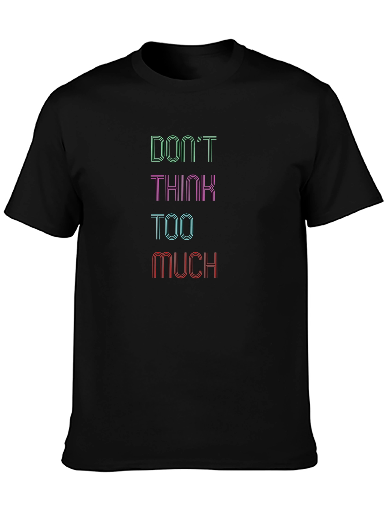 Dont Think Too Much Graphic Tee