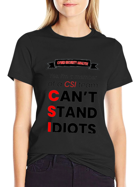 Cyber Security Analyst T-Shirt: Cant Stand Idiots