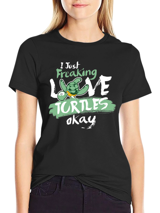 I Just Freaking Love Turtles T-Shirt