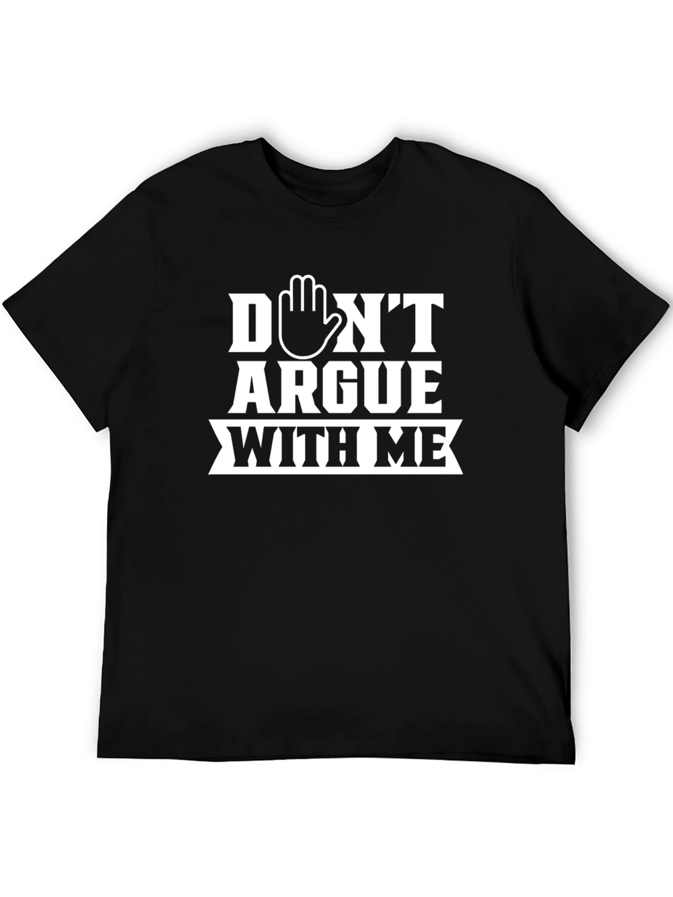 Dont Argue With Me Graphic Tee