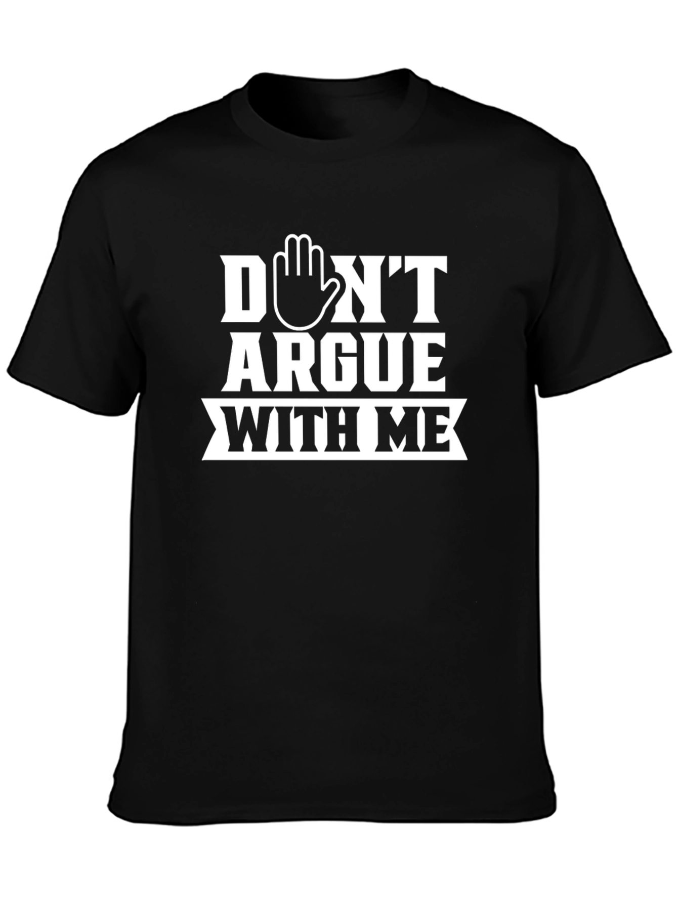 Dont Argue With Me Graphic Tee