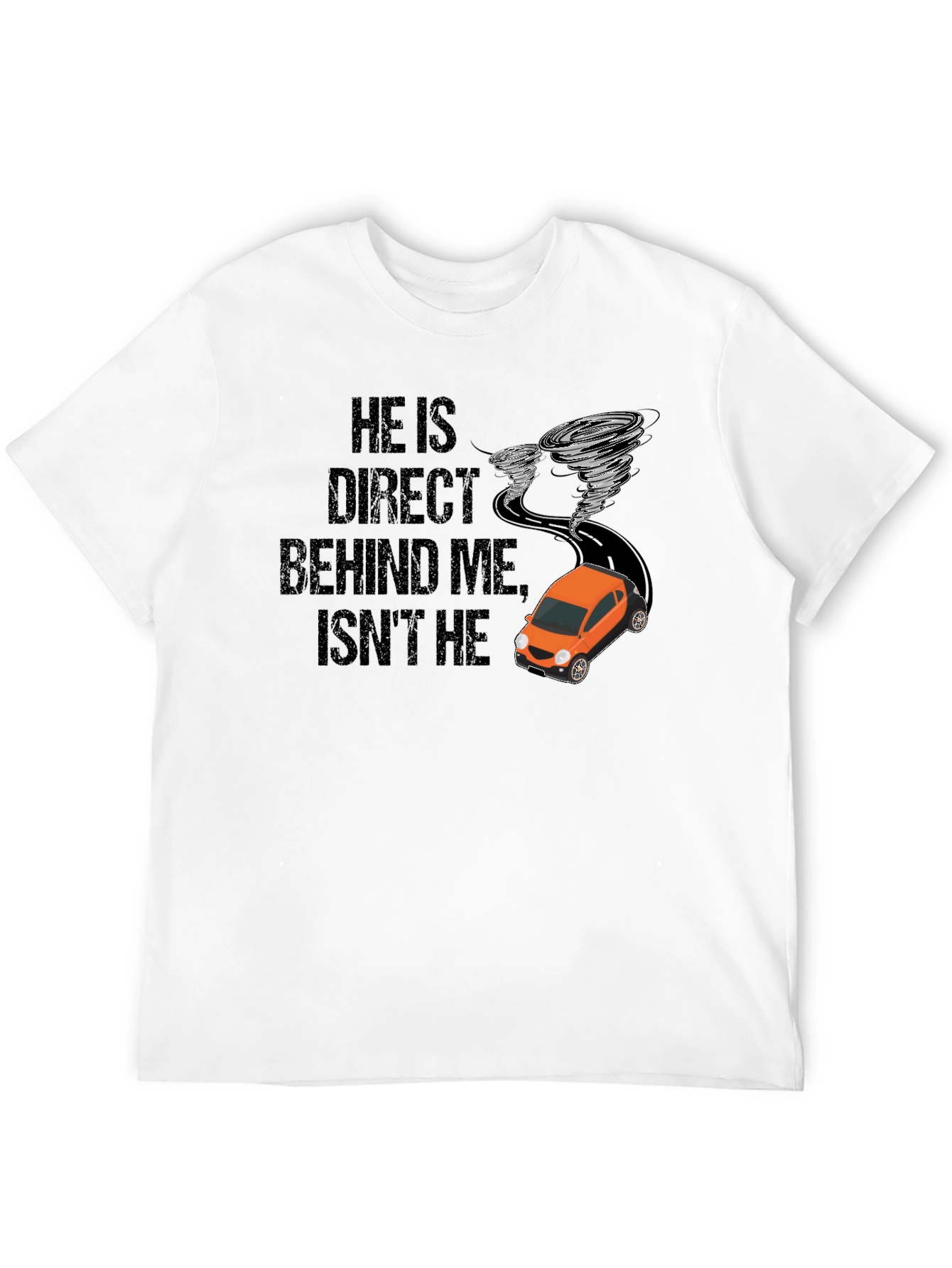 He Is Right Behind Me Isnt He T-Shirt