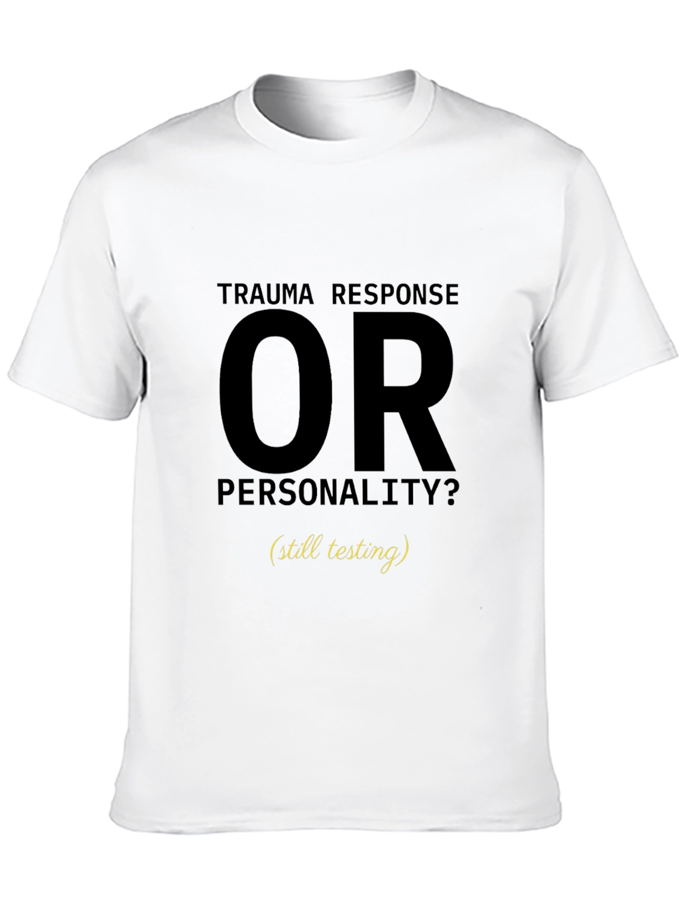 Trauma Response OR Personality T-Shirt