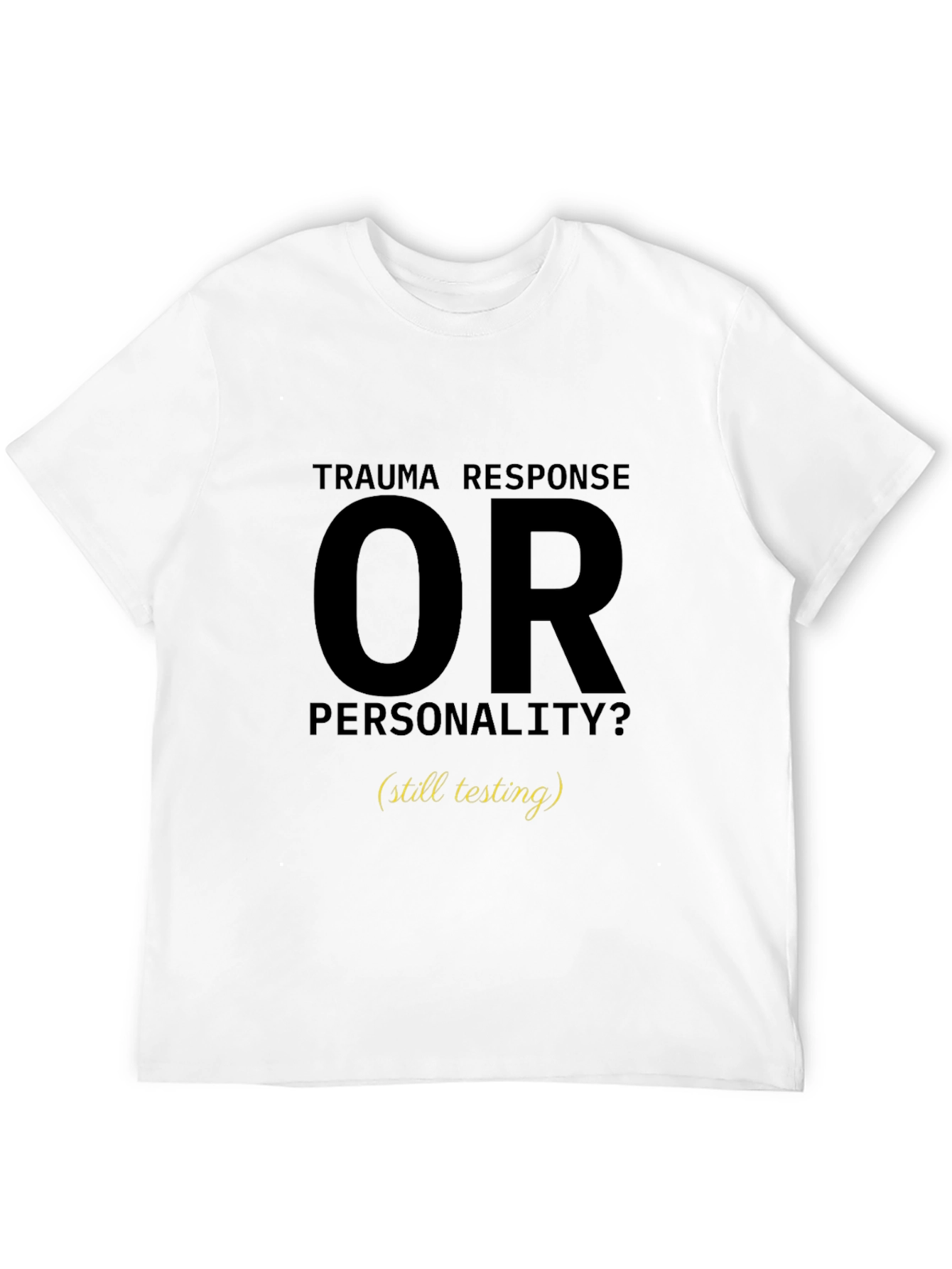 Trauma Response OR Personality T-Shirt