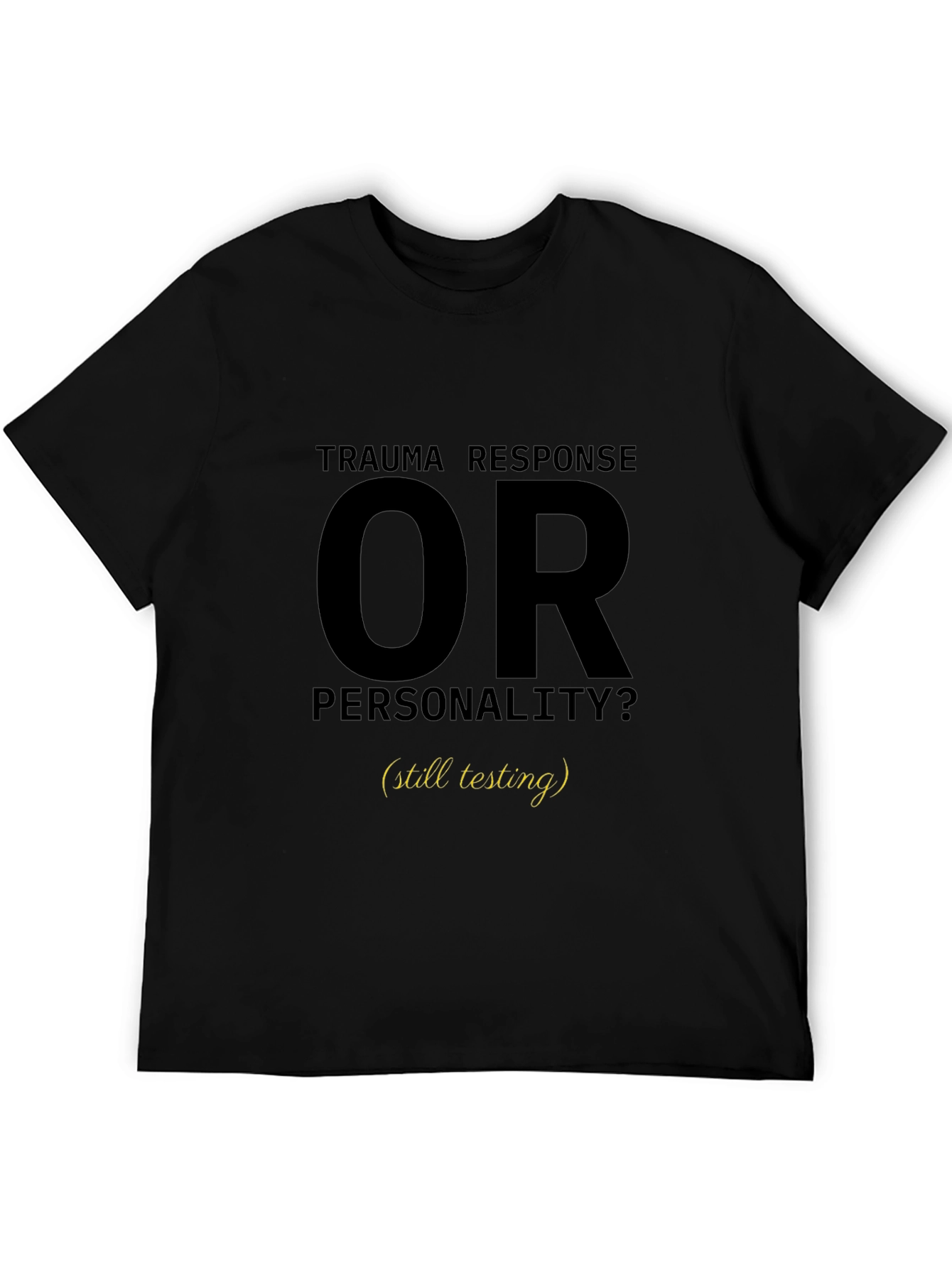 Trauma Response OR Personality T-Shirt