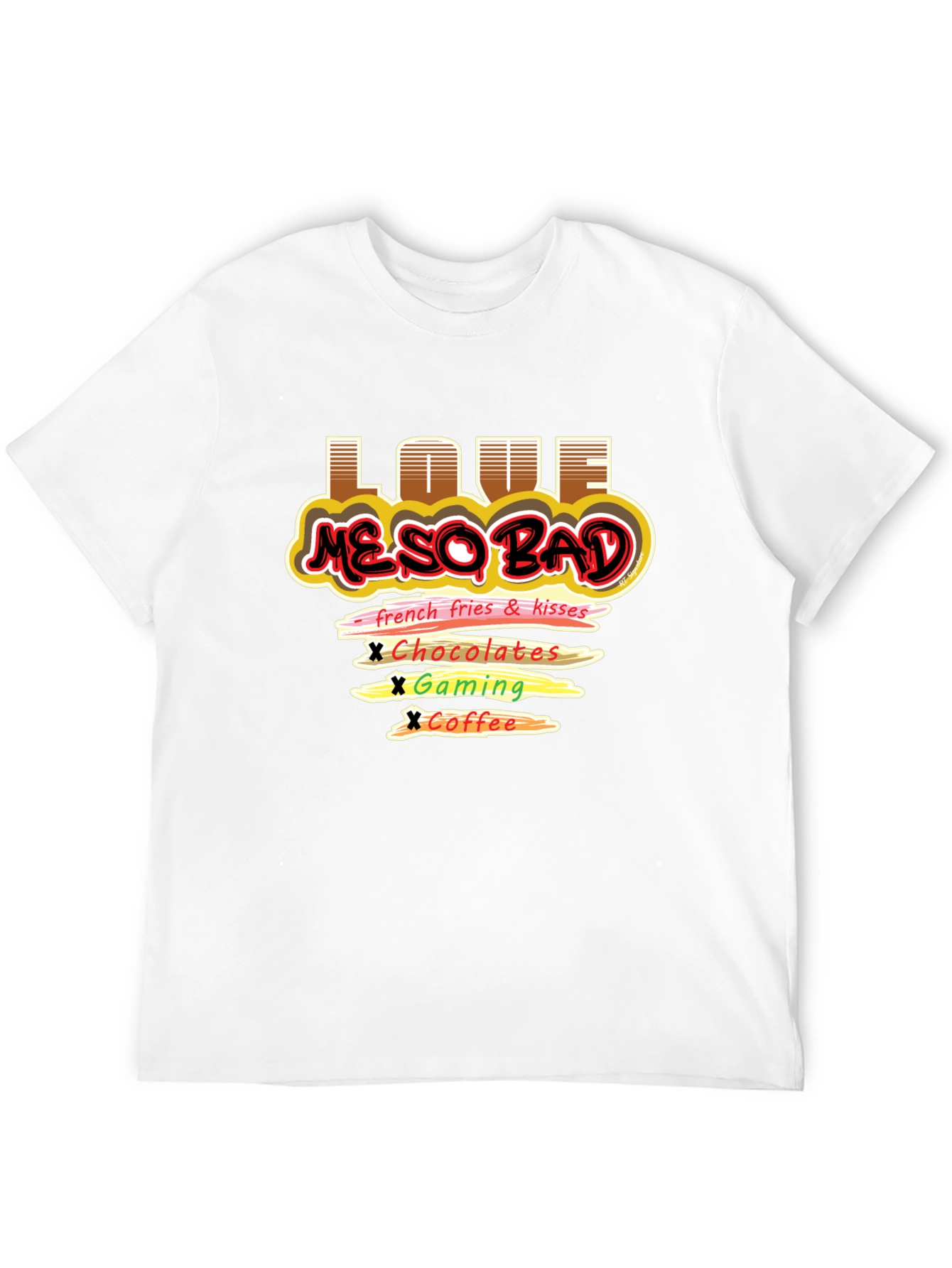 Love Me So Bad T-Shirt Funny Graphic Tee
