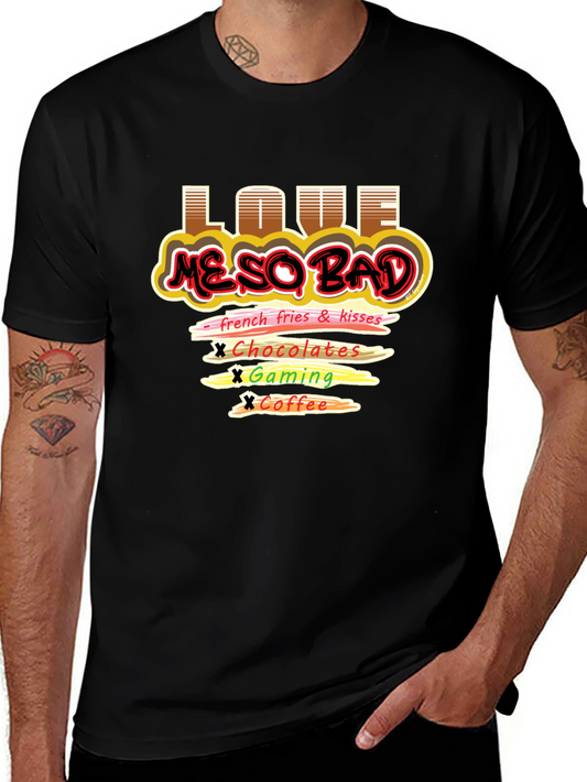 Love Me So Bad T-Shirt Funny Graphic Tee