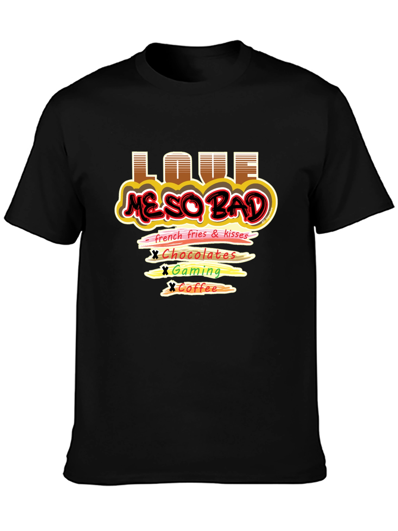 Love Me So Bad T-Shirt Funny Graphic Tee