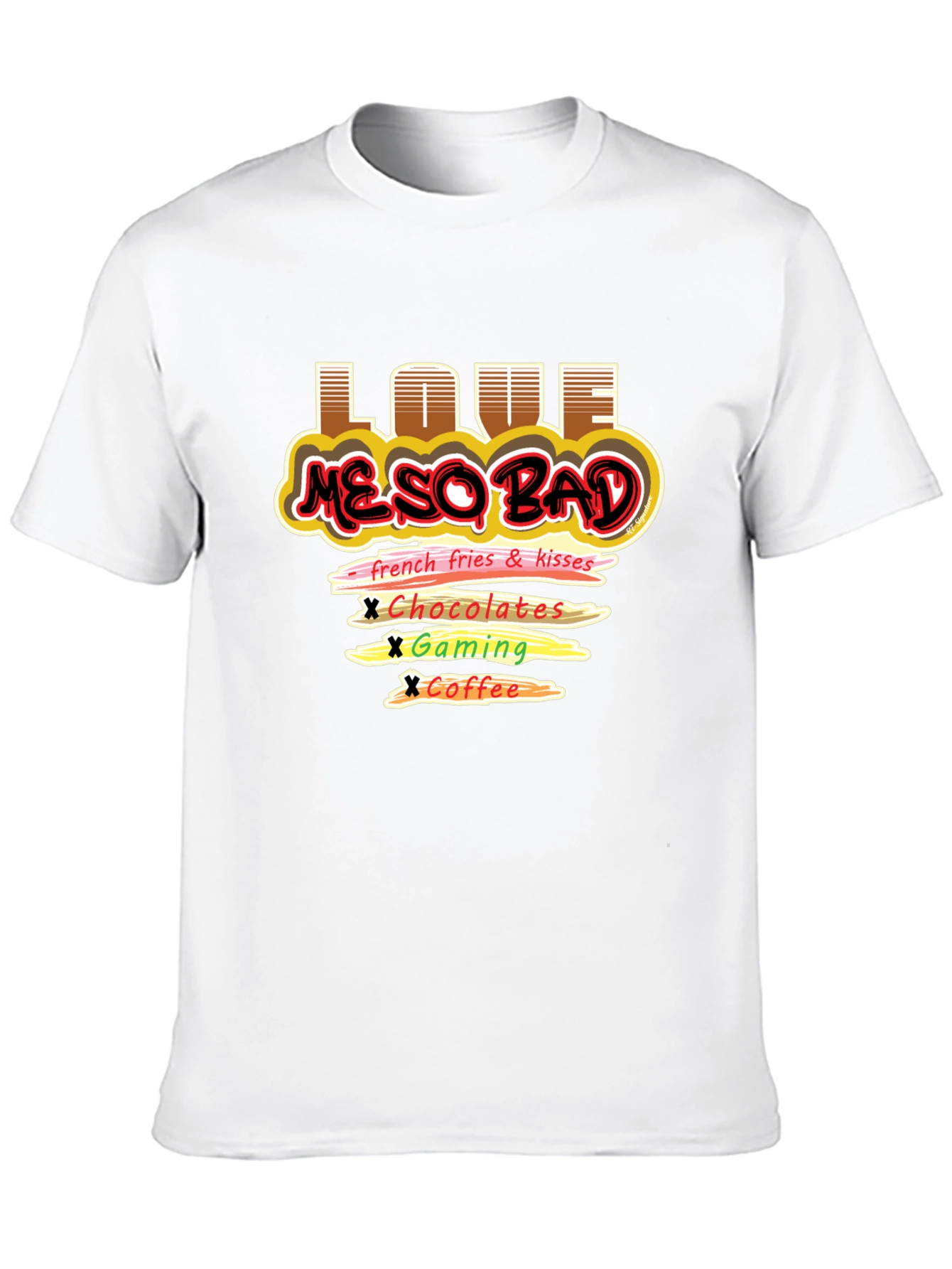Love Me So Bad T-Shirt Funny Graphic Tee