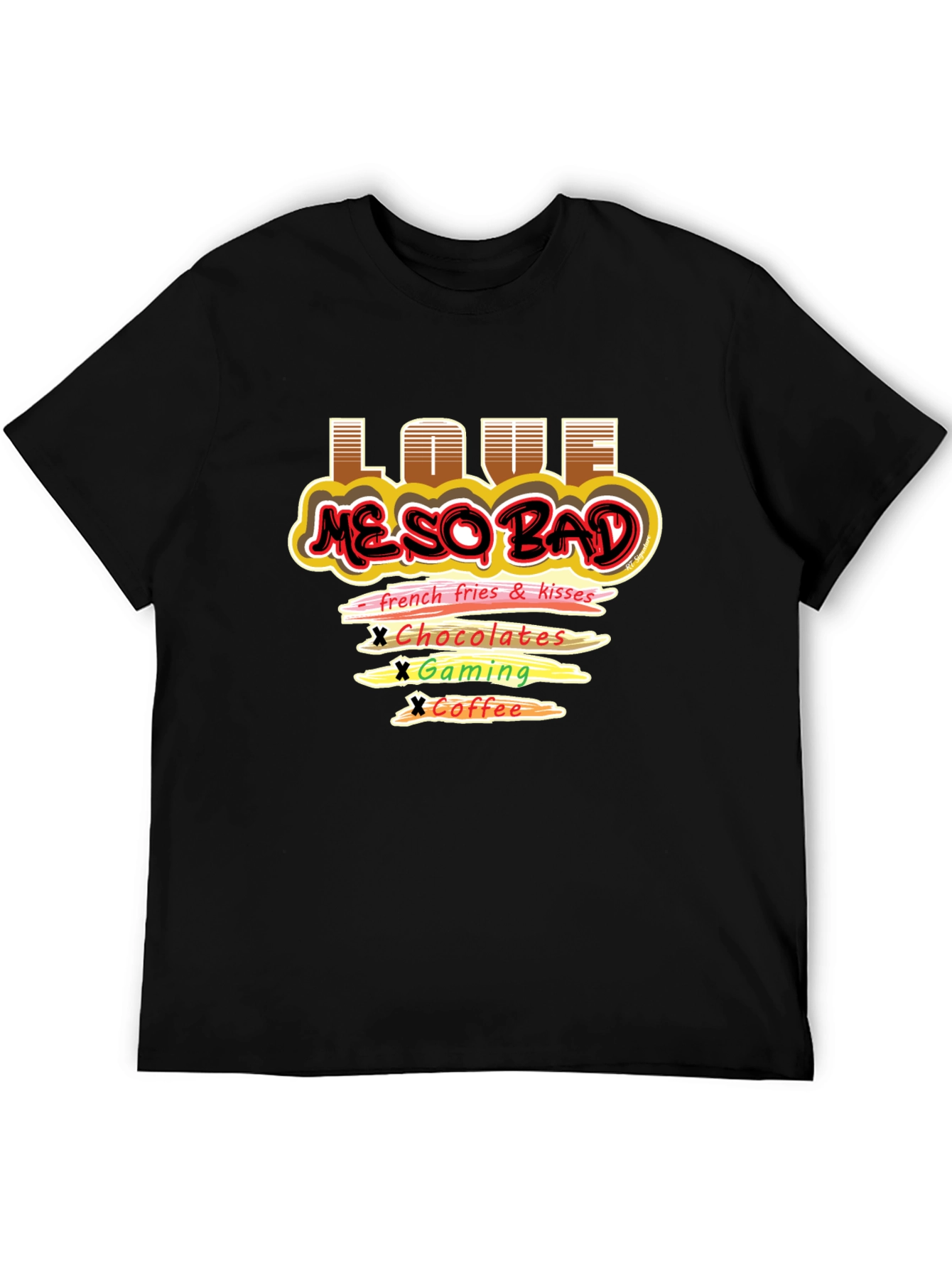 Love Me So Bad T-Shirt Funny Graphic Tee