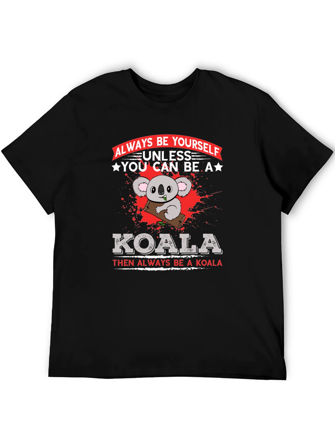 Koala Graphic T-Shirt - Always Be Yourself Slogan Tee