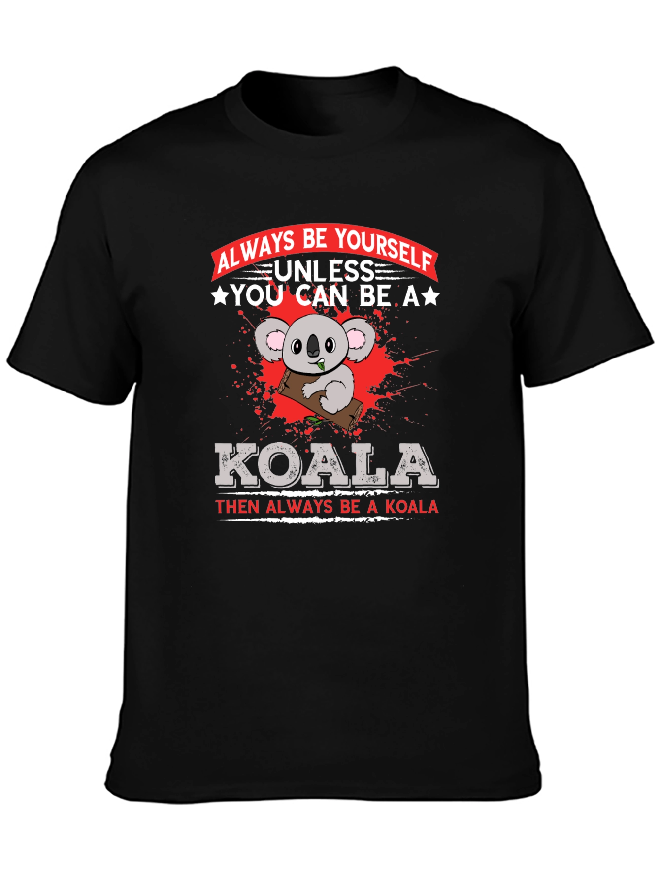 Koala Graphic T-Shirt - Always Be Yourself Slogan Tee