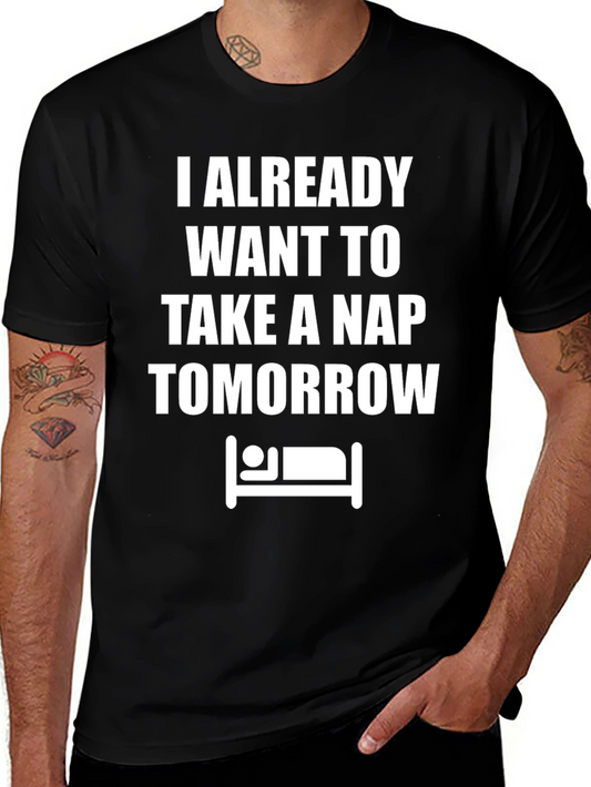 Funny Nap T-Shirt: I Already Want To Take A Nap Tomorrow