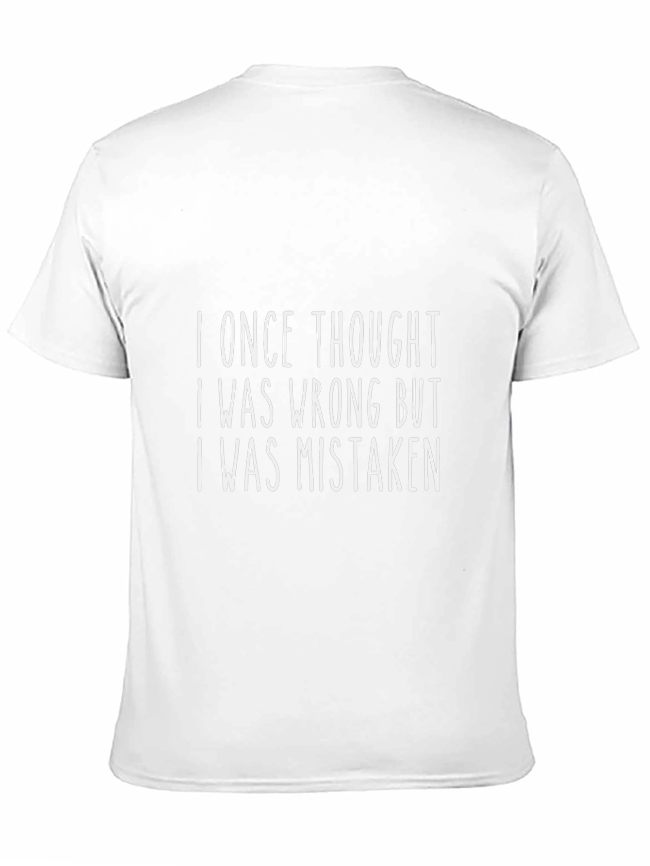 Funny Graphic T-Shirt: I Once Thought I Was Wrong