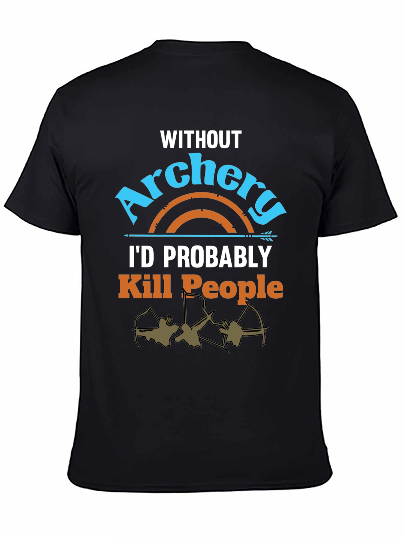 Archery T-Shirt: Id Probably Kill People
