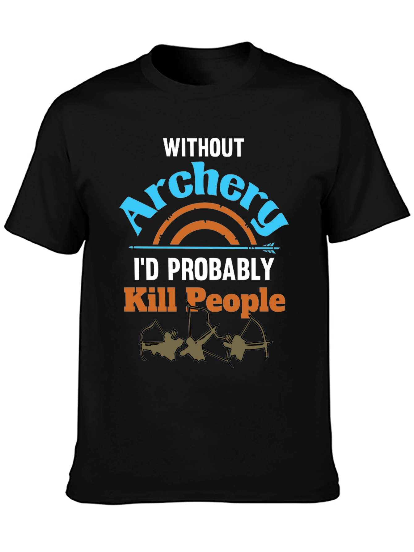 Archery T-Shirt: Id Probably Kill People