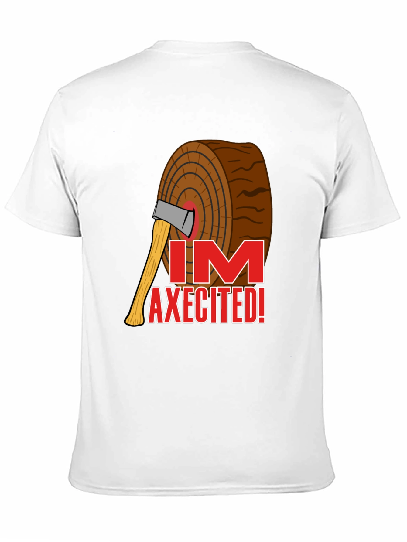 Im AXECITED! Graphic T-Shirt