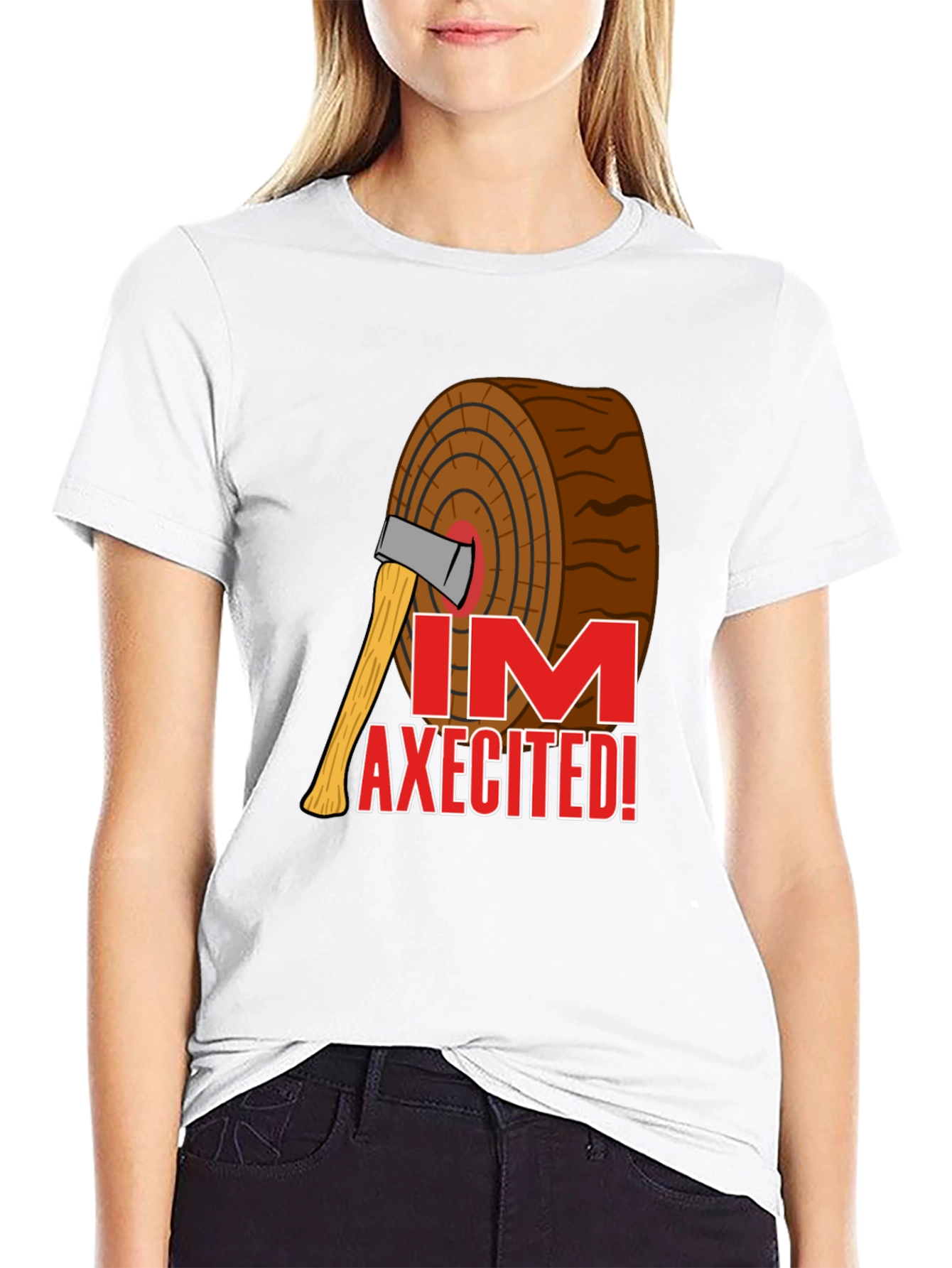 Im AXECITED! Graphic T-Shirt