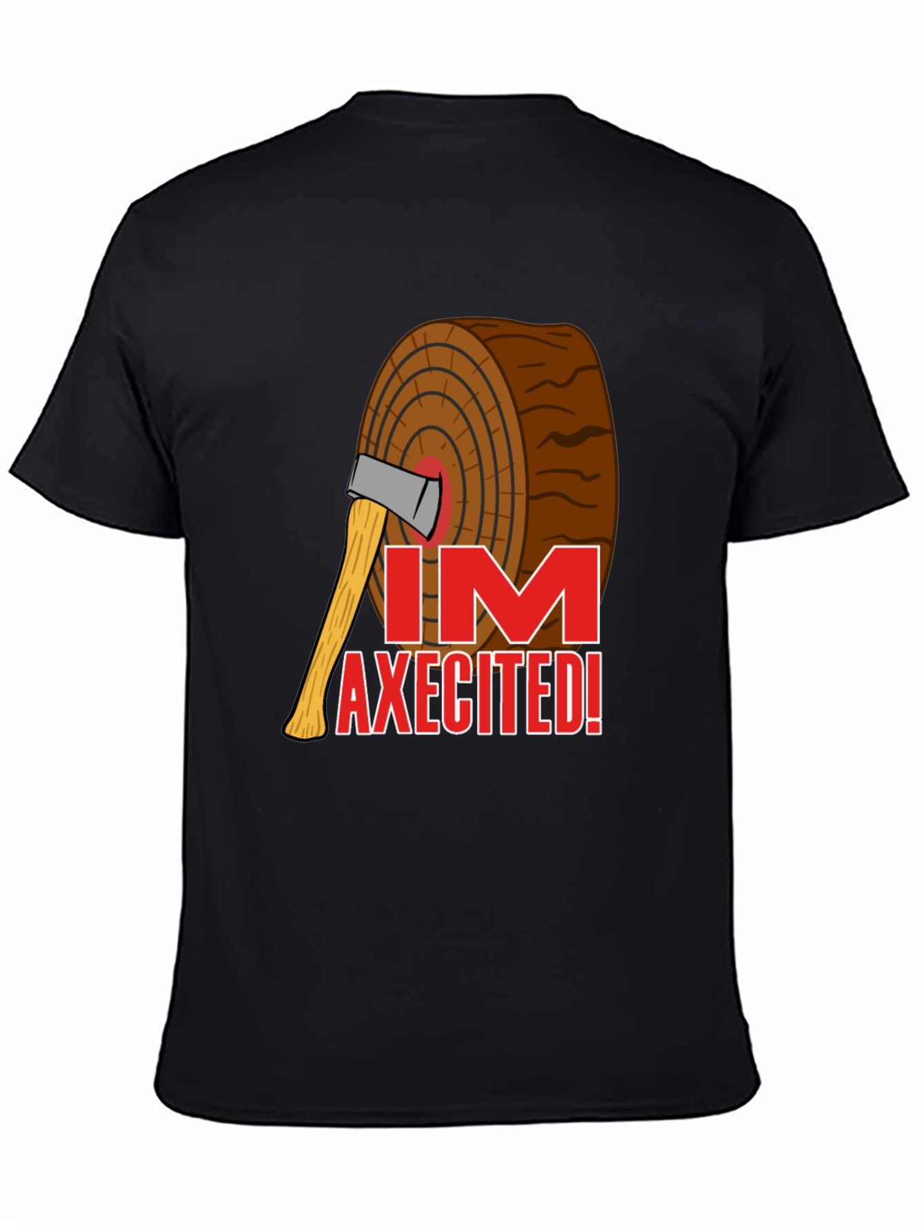 Im AXECITED! Graphic T-Shirt