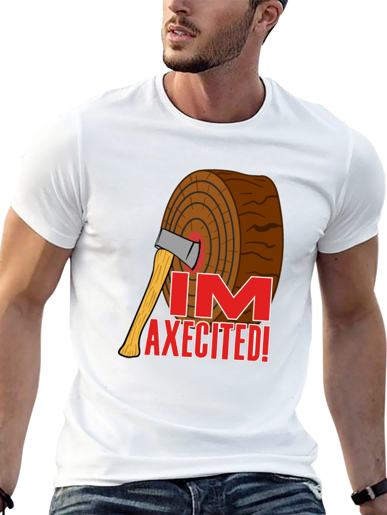 Im AXECITED! Graphic T-Shirt