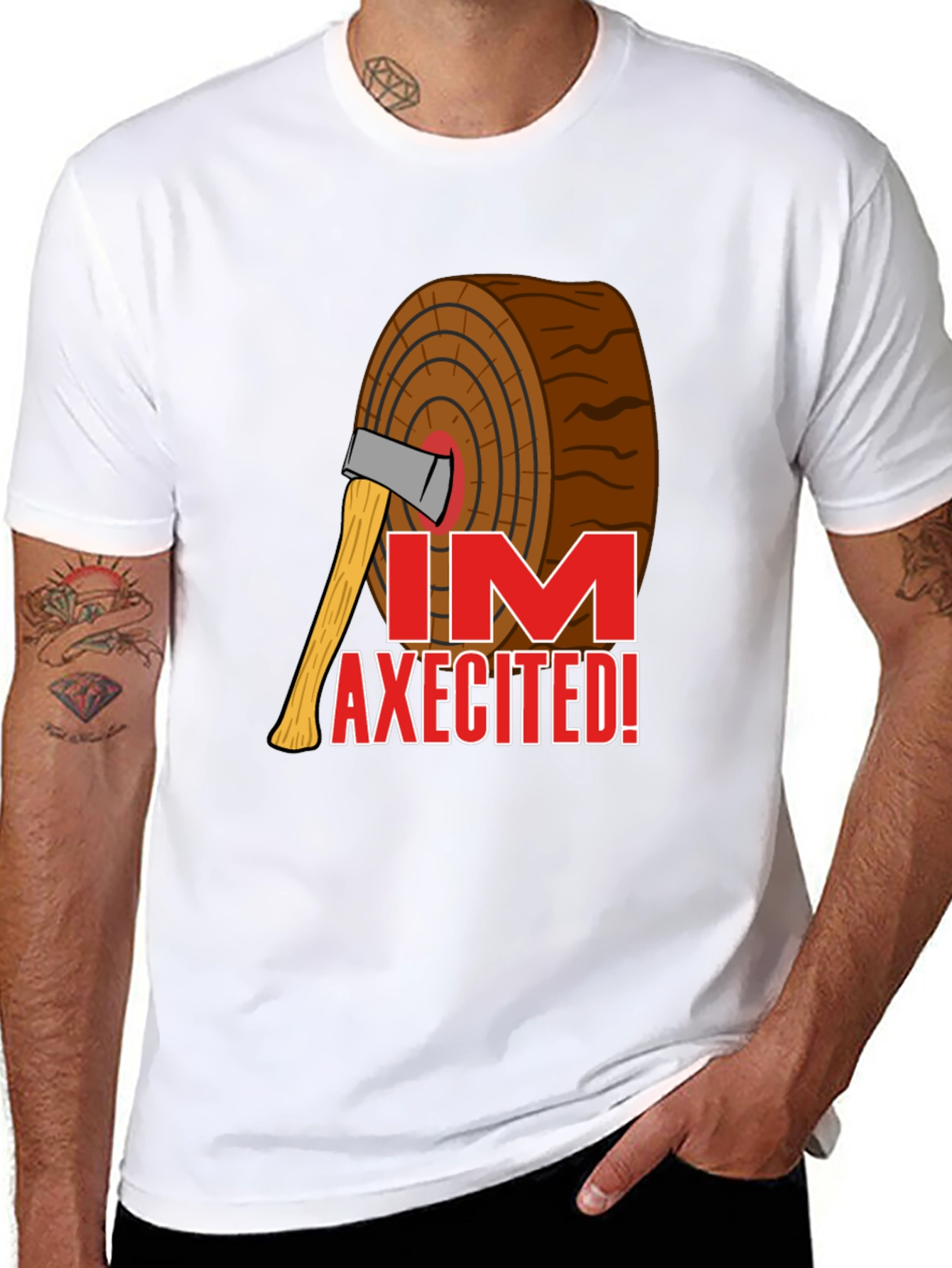 Im AXECITED! Graphic T-Shirt
