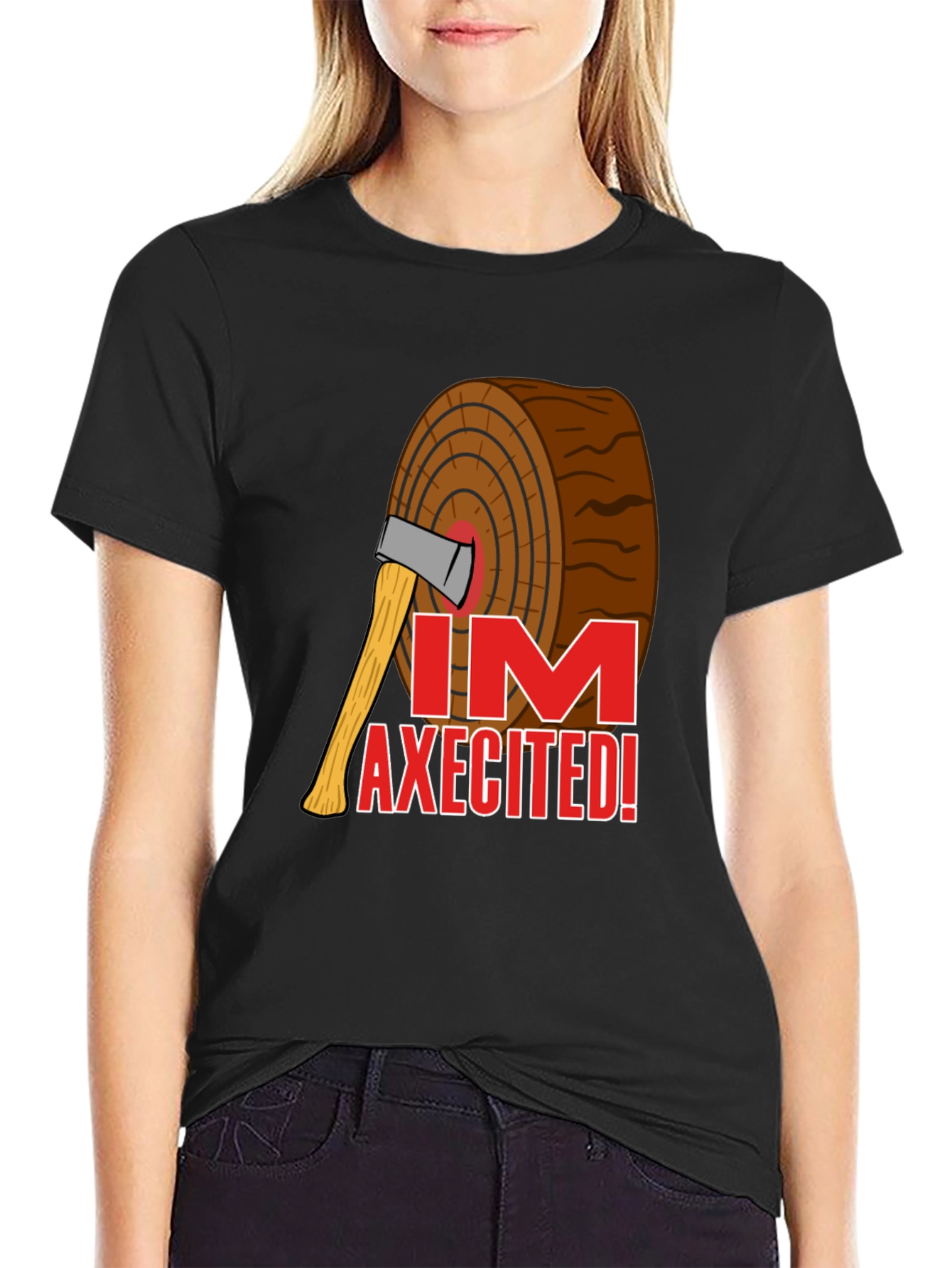 Im AXECITED! Graphic T-Shirt