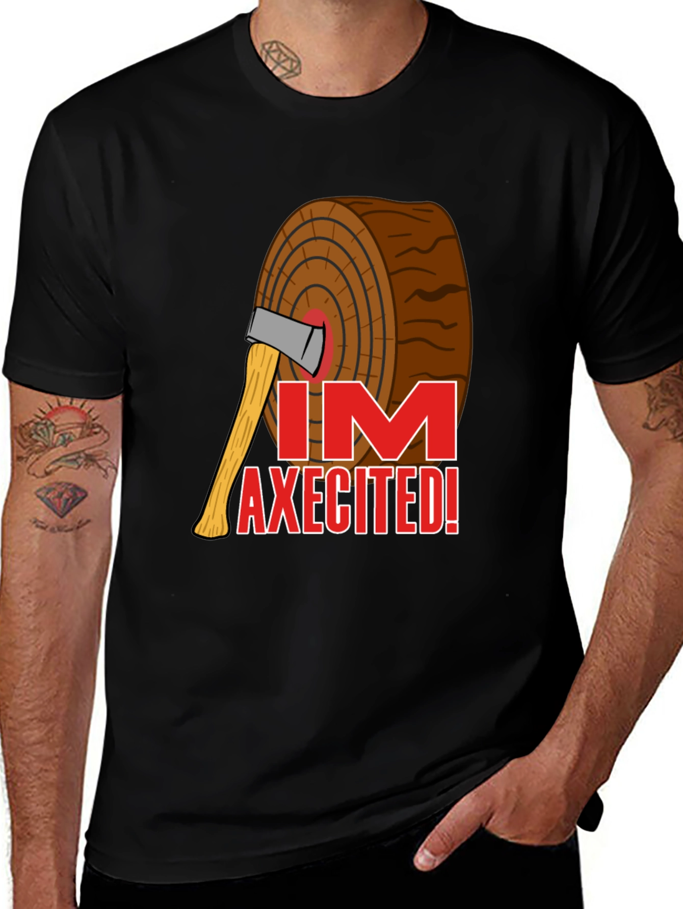 Im AXECITED! Graphic T-Shirt