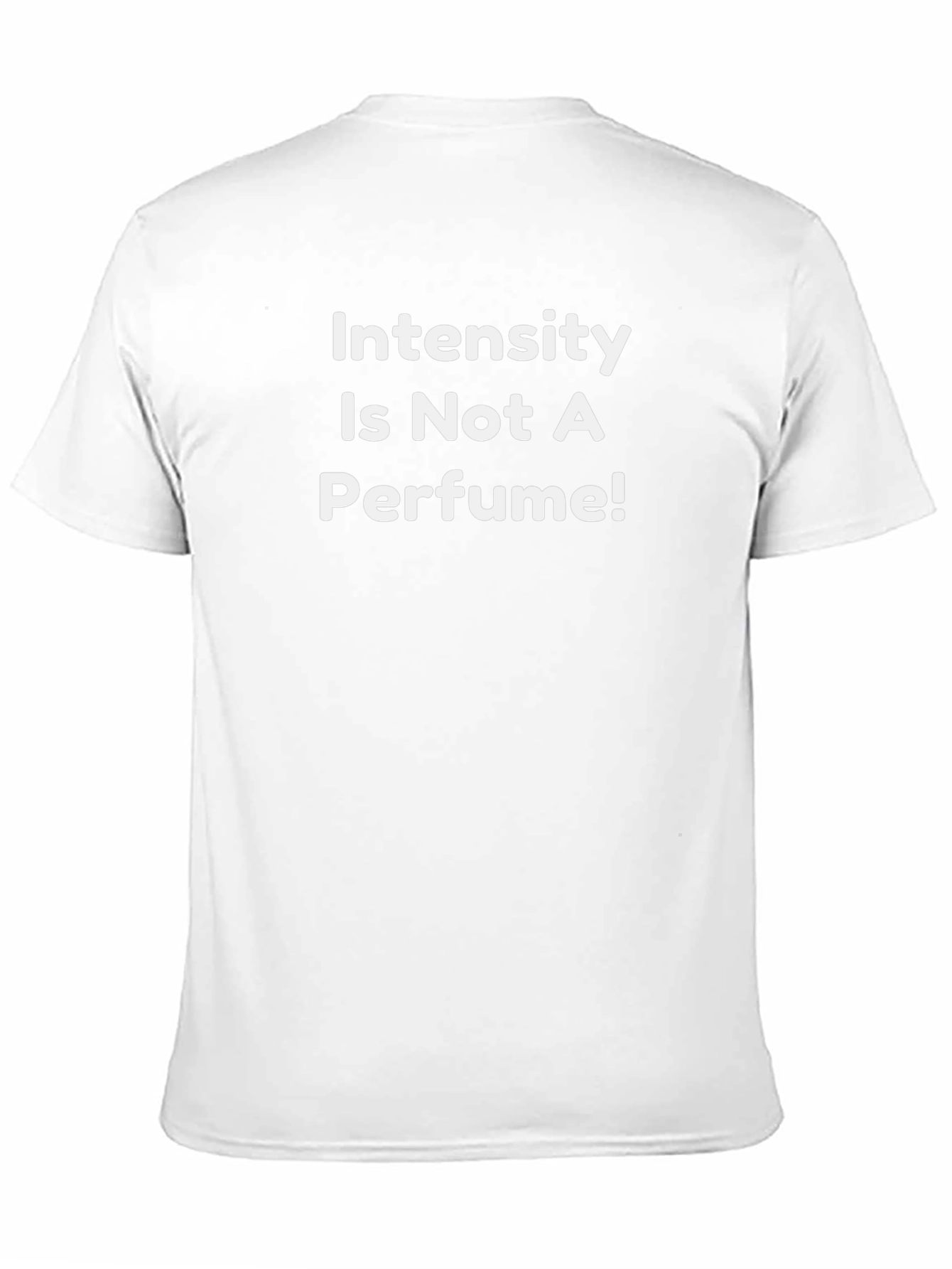 Intensity Is Not a Perfume! T-Shirt