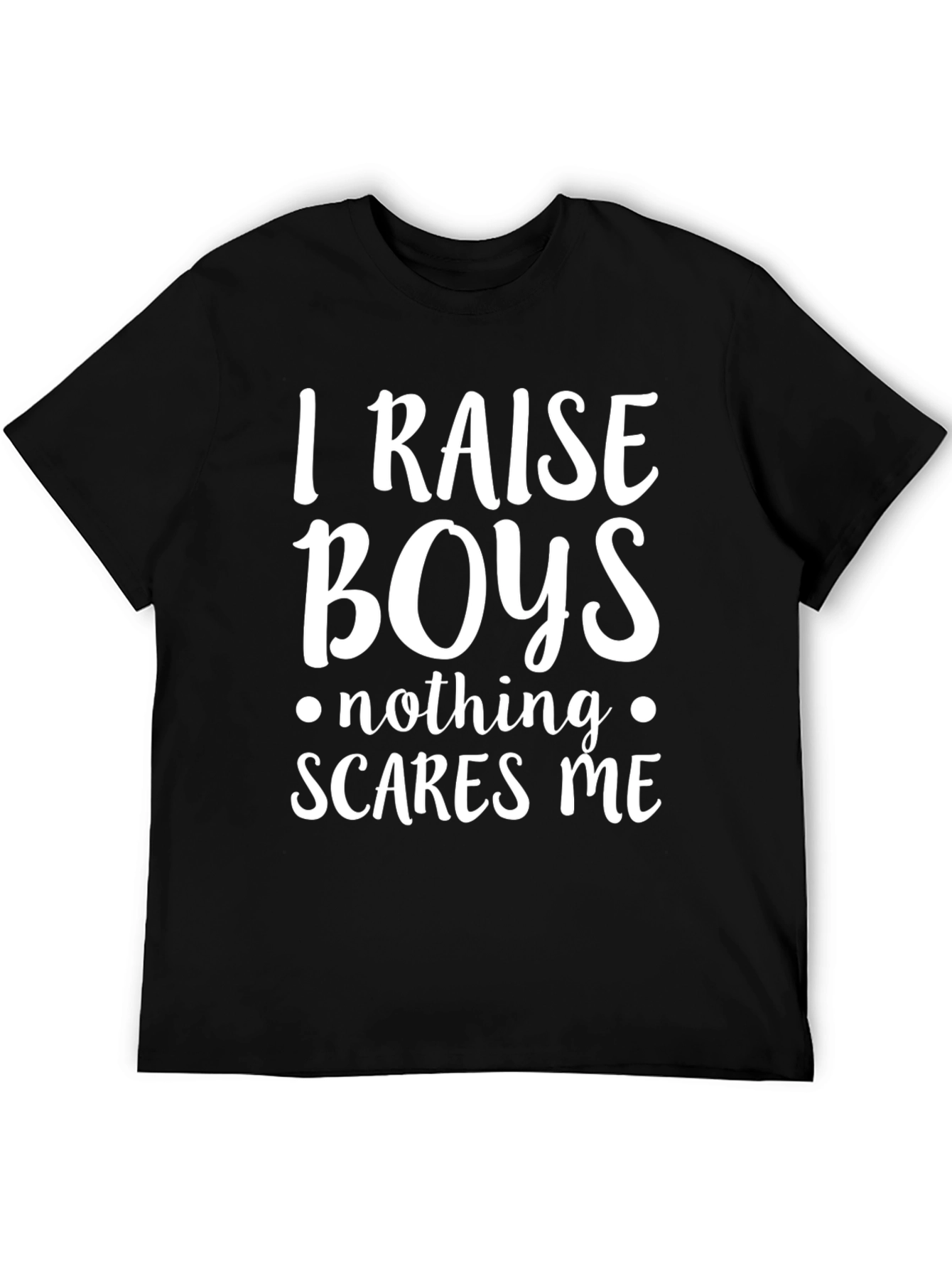 I Raise Boys T-Shirt - Funny Mom Tee