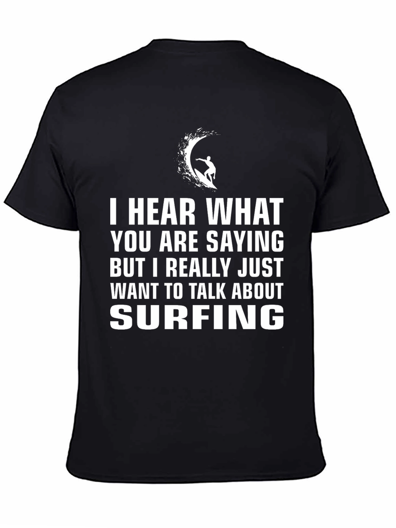 Surfing T-Shirt - Hear What Youre Saying But Surfing