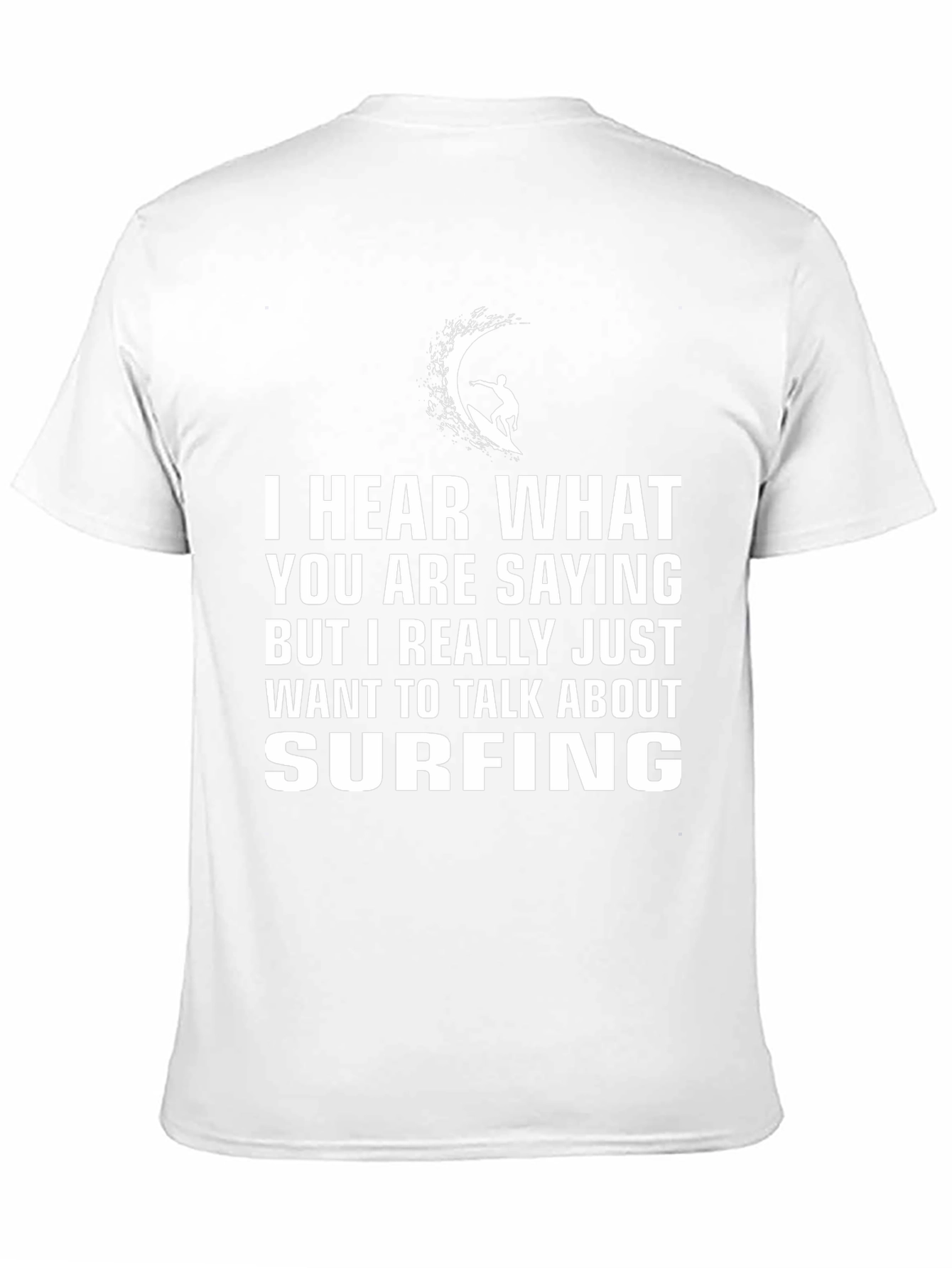 Surfing T-Shirt - Hear What Youre Saying But Surfing