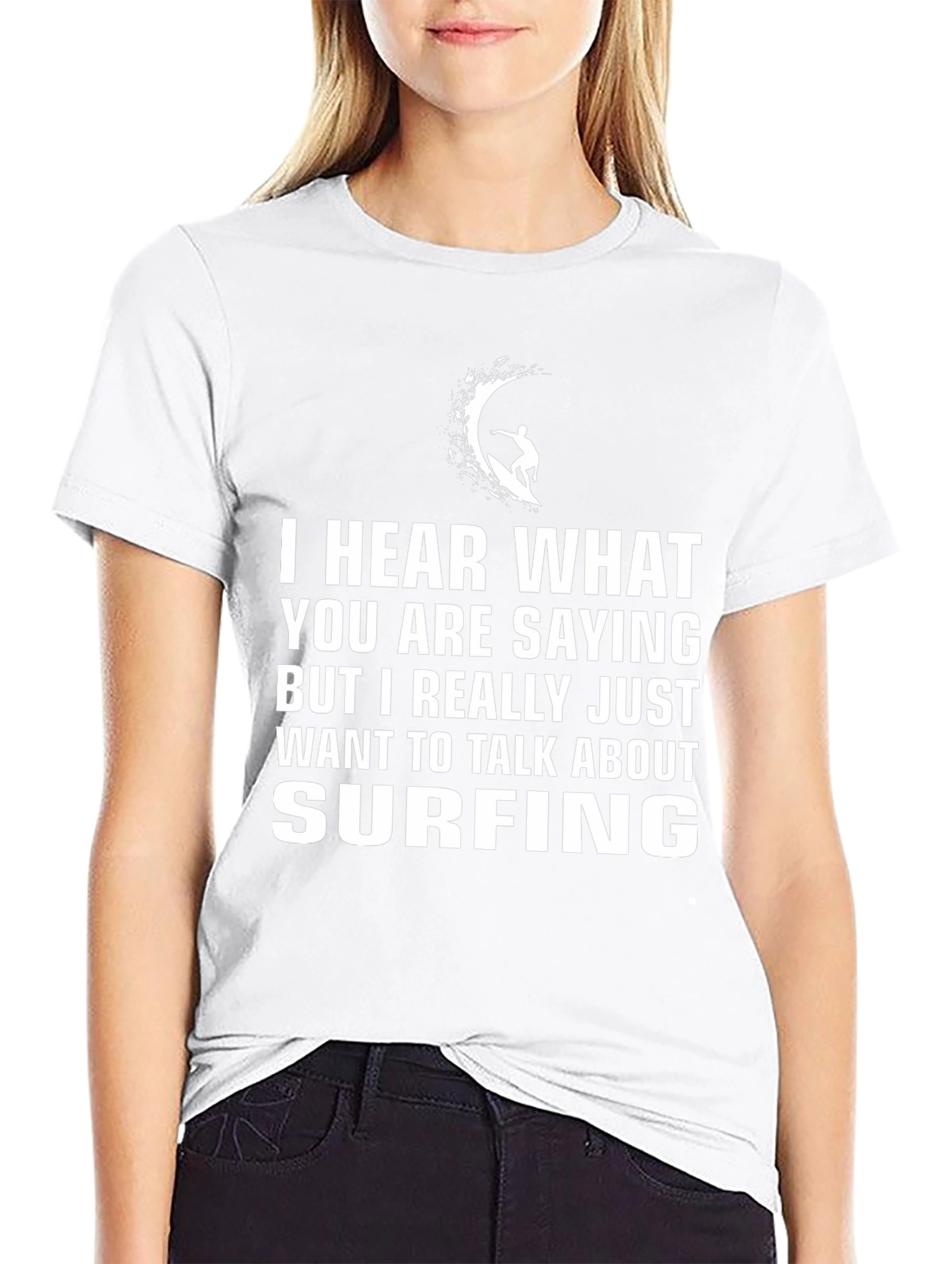Surfing T-Shirt - Hear What Youre Saying But Surfing