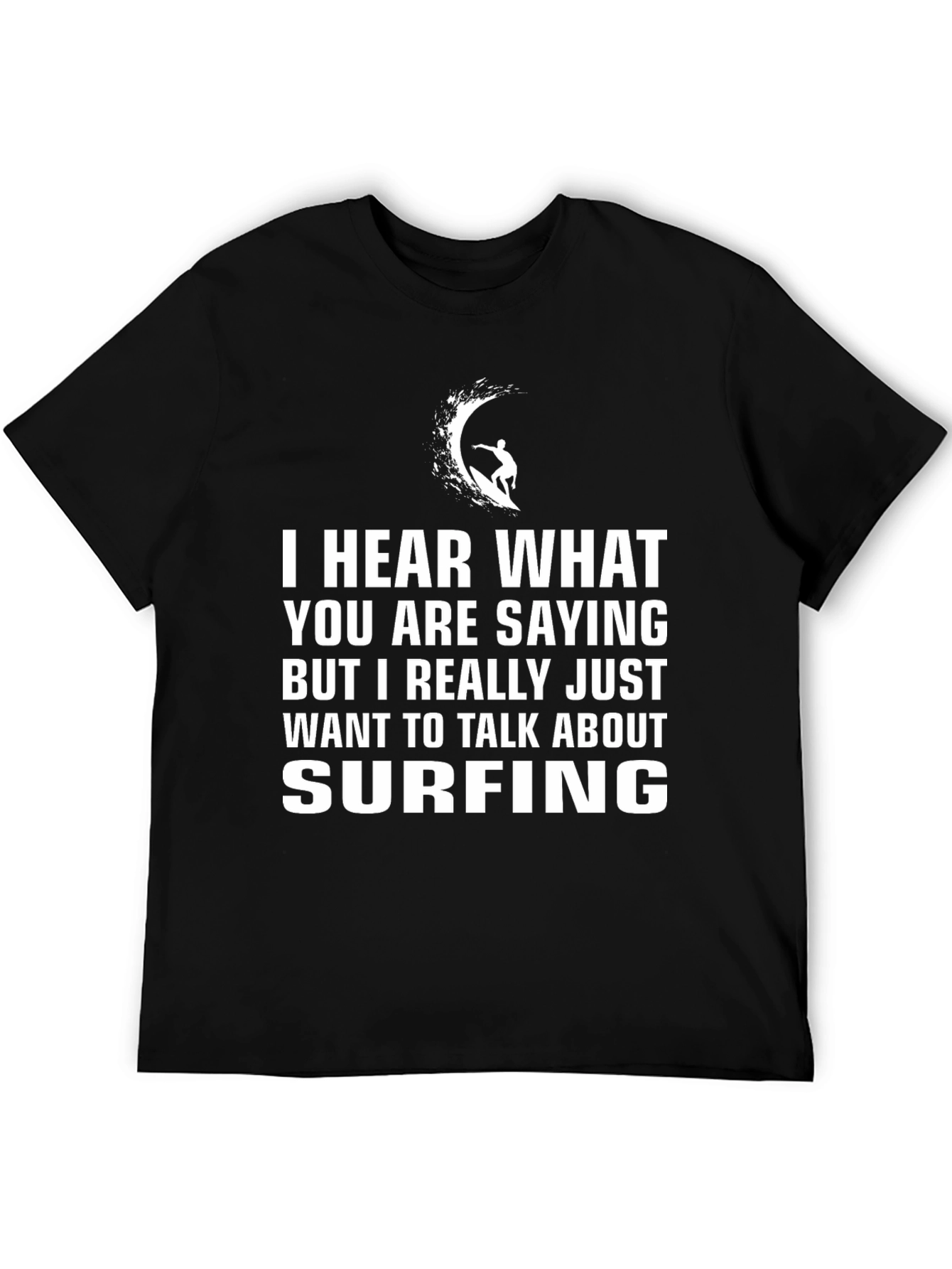 Surfing T-Shirt - Hear What Youre Saying But Surfing