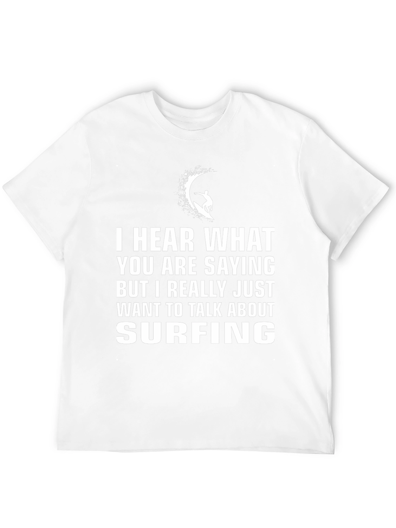 Surfing T-Shirt - Hear What Youre Saying But Surfing