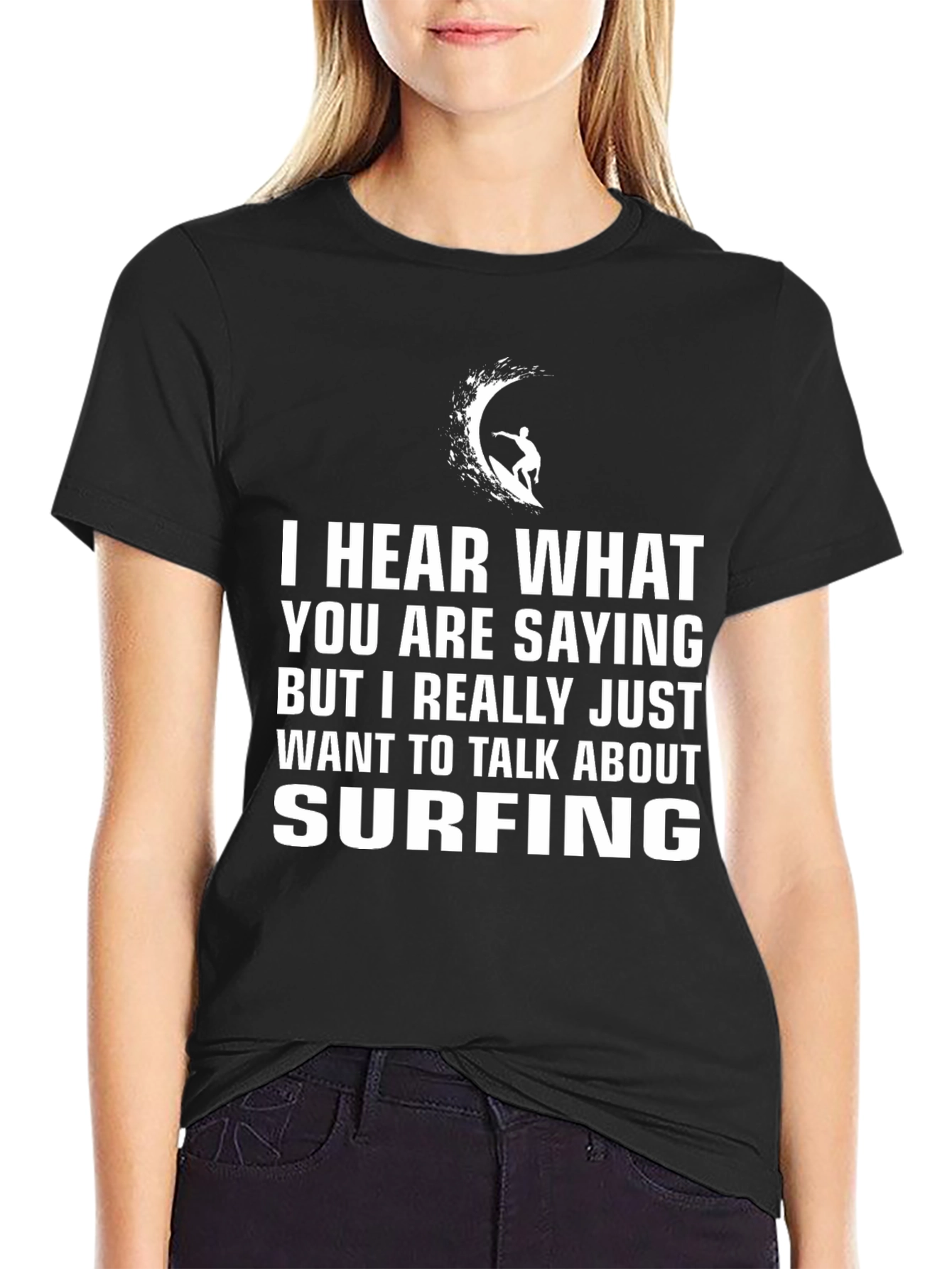 Surfing T-Shirt - Hear What Youre Saying But Surfing