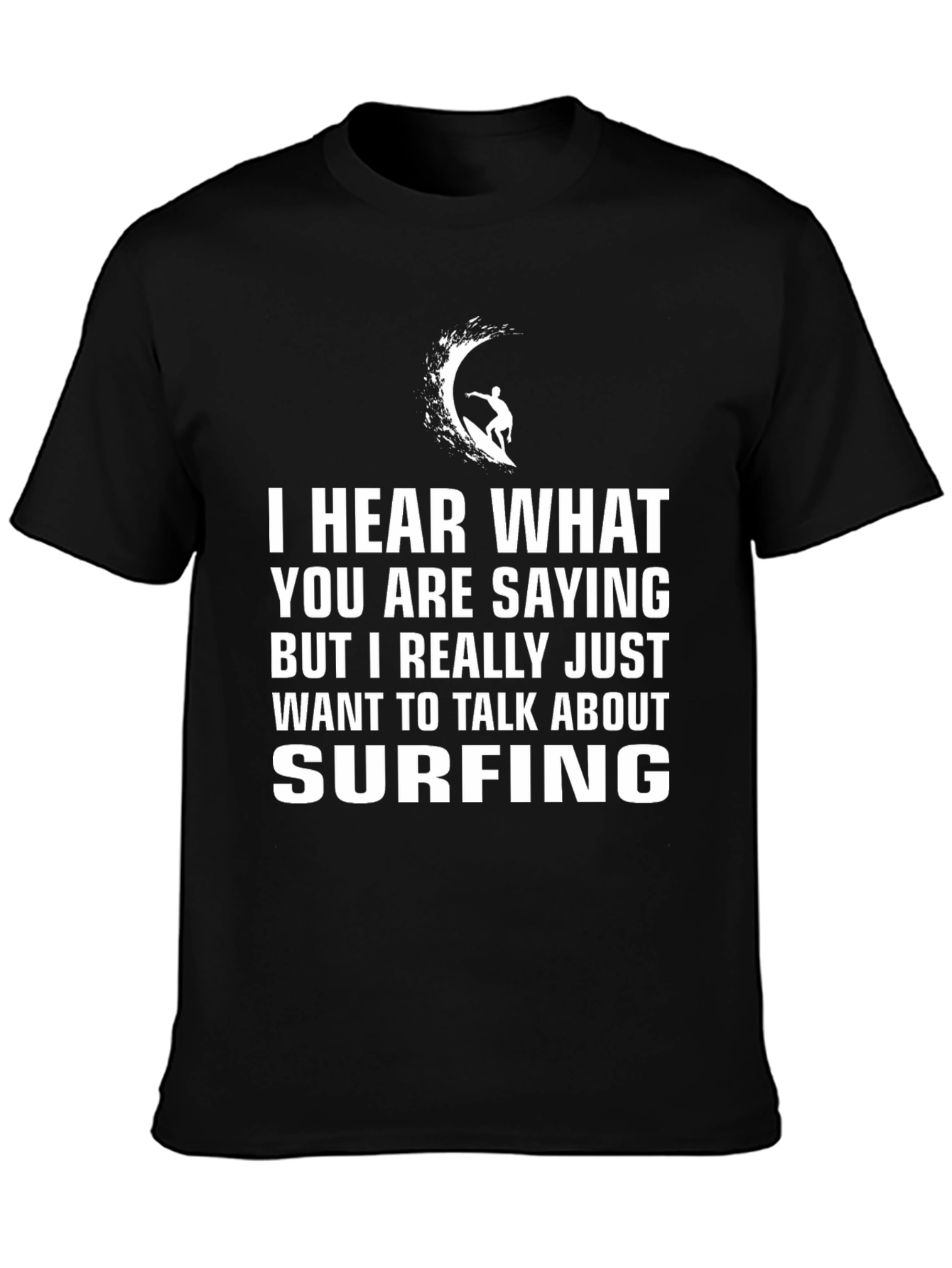 Surfing T-Shirt - Hear What Youre Saying But Surfing