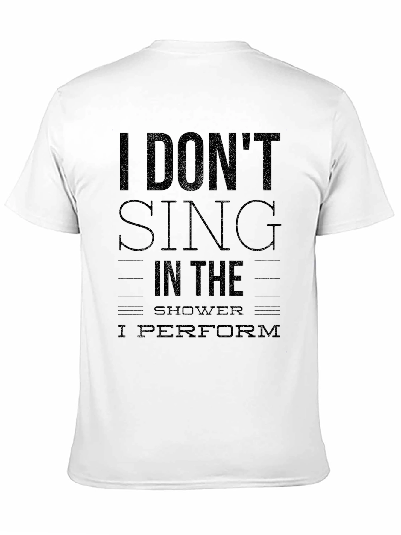 I Dont Sing I Perform Black T-Shirt
