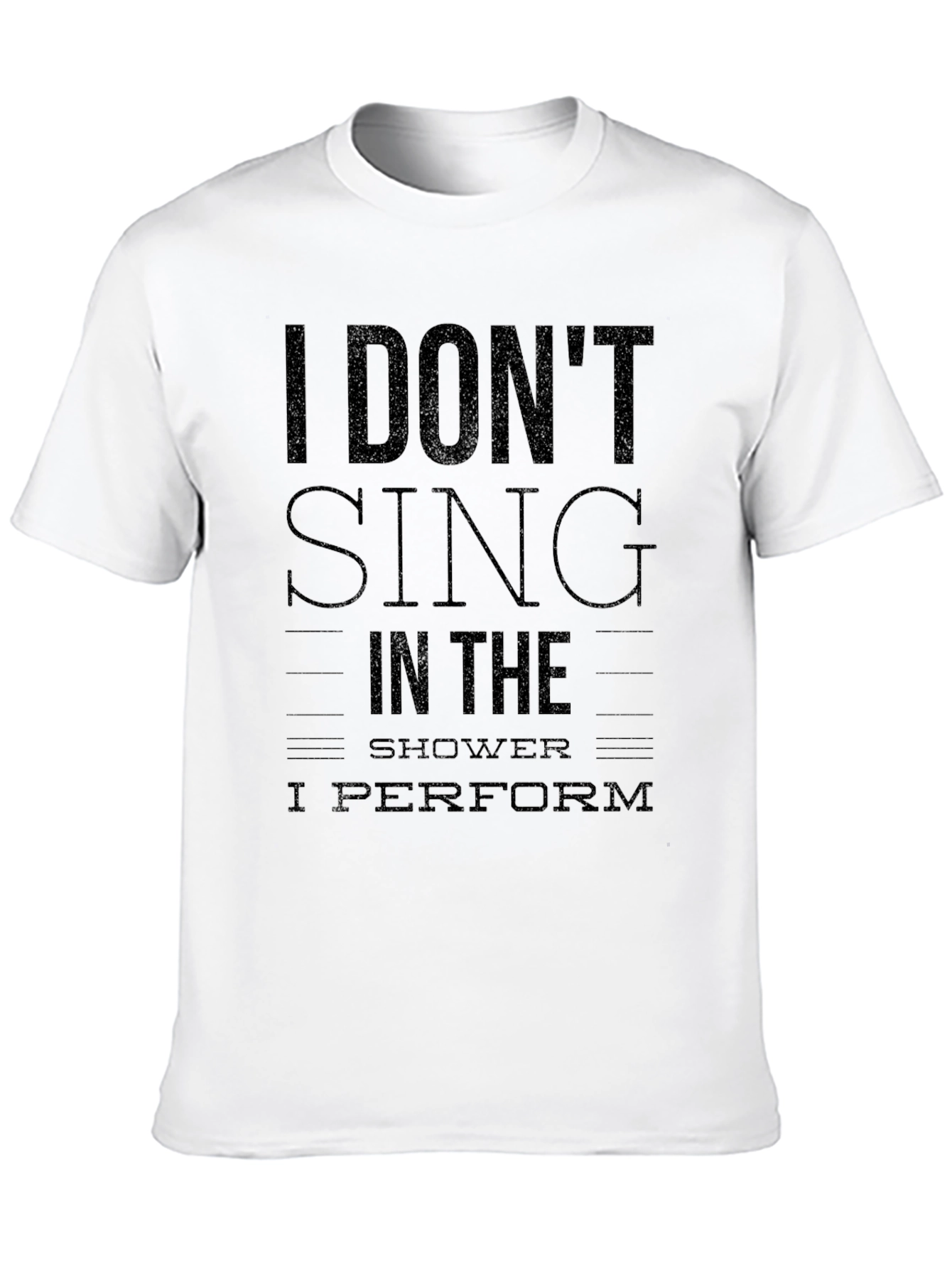 I Dont Sing I Perform Black T-Shirt