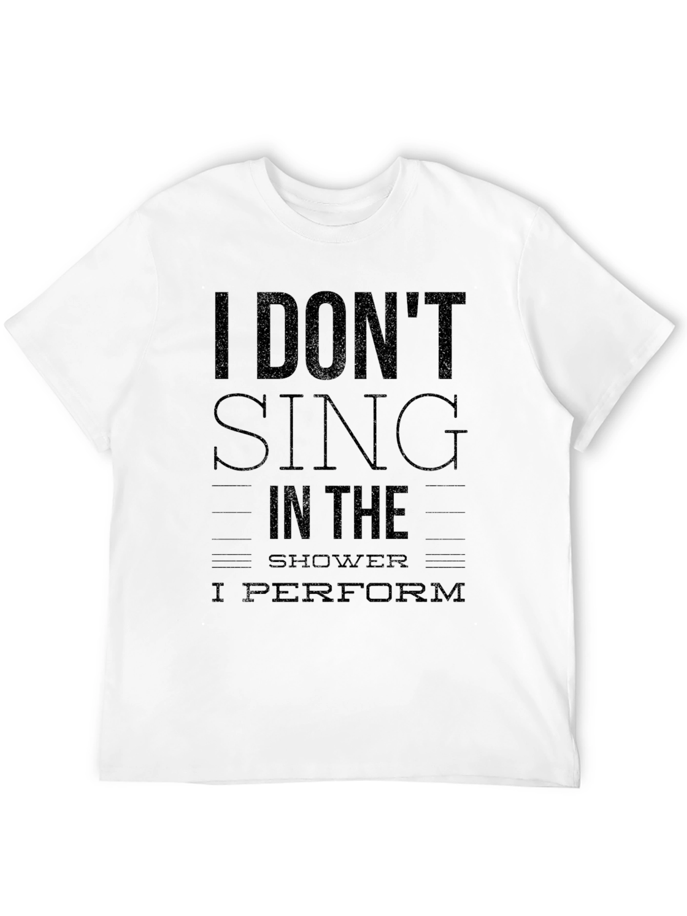 I Dont Sing I Perform Black T-Shirt