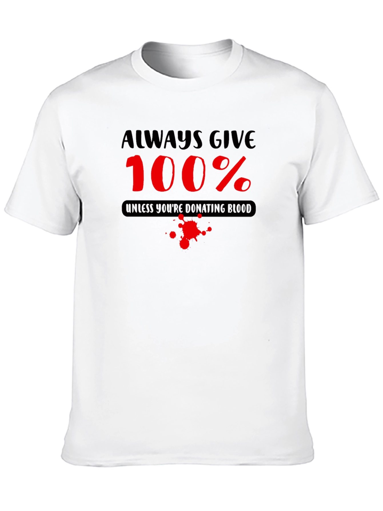 Always Give 100% Funny Blood Donation T-Shirt