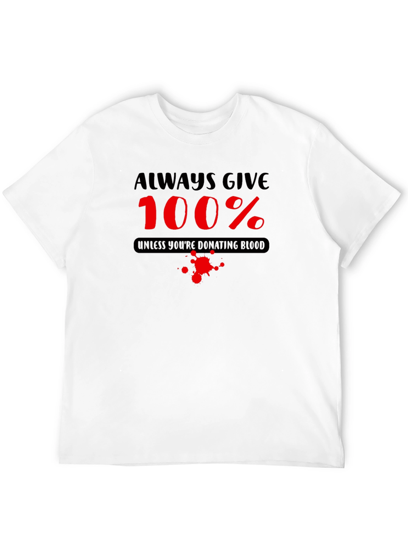 Always Give 100% Funny Blood Donation T-Shirt