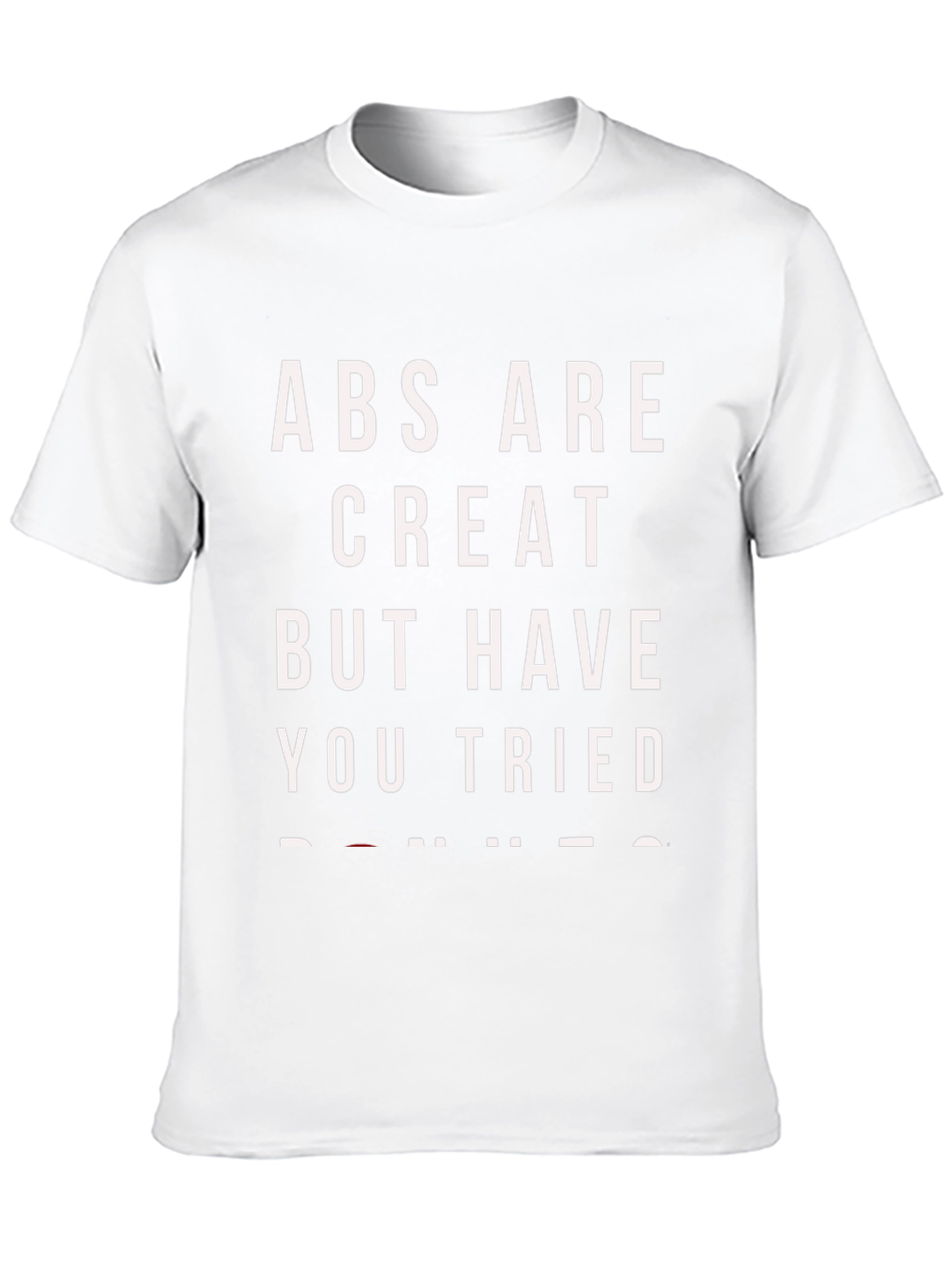 Abs Are Great...T-Shirt