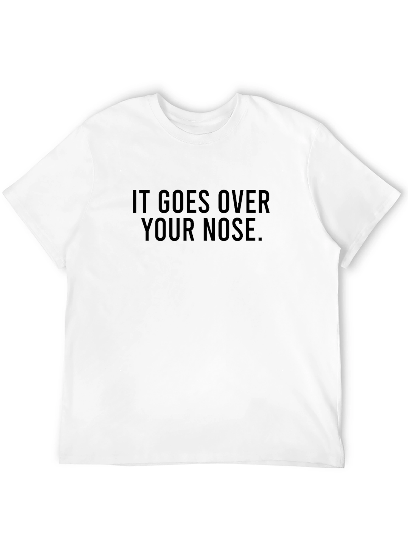 Humorous It Goes Over Your Nose Graphic T-Shirt