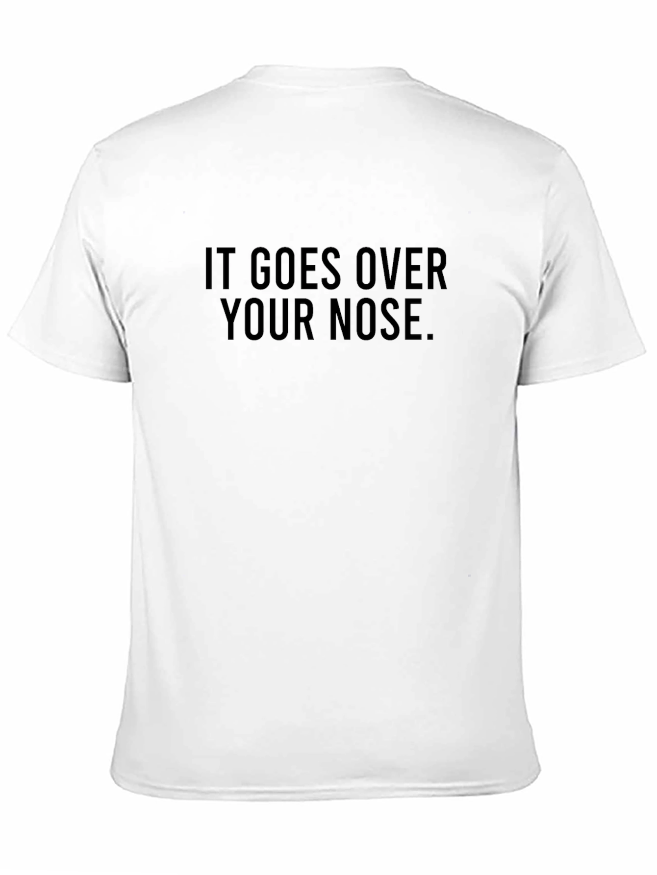 Humorous It Goes Over Your Nose Graphic T-Shirt