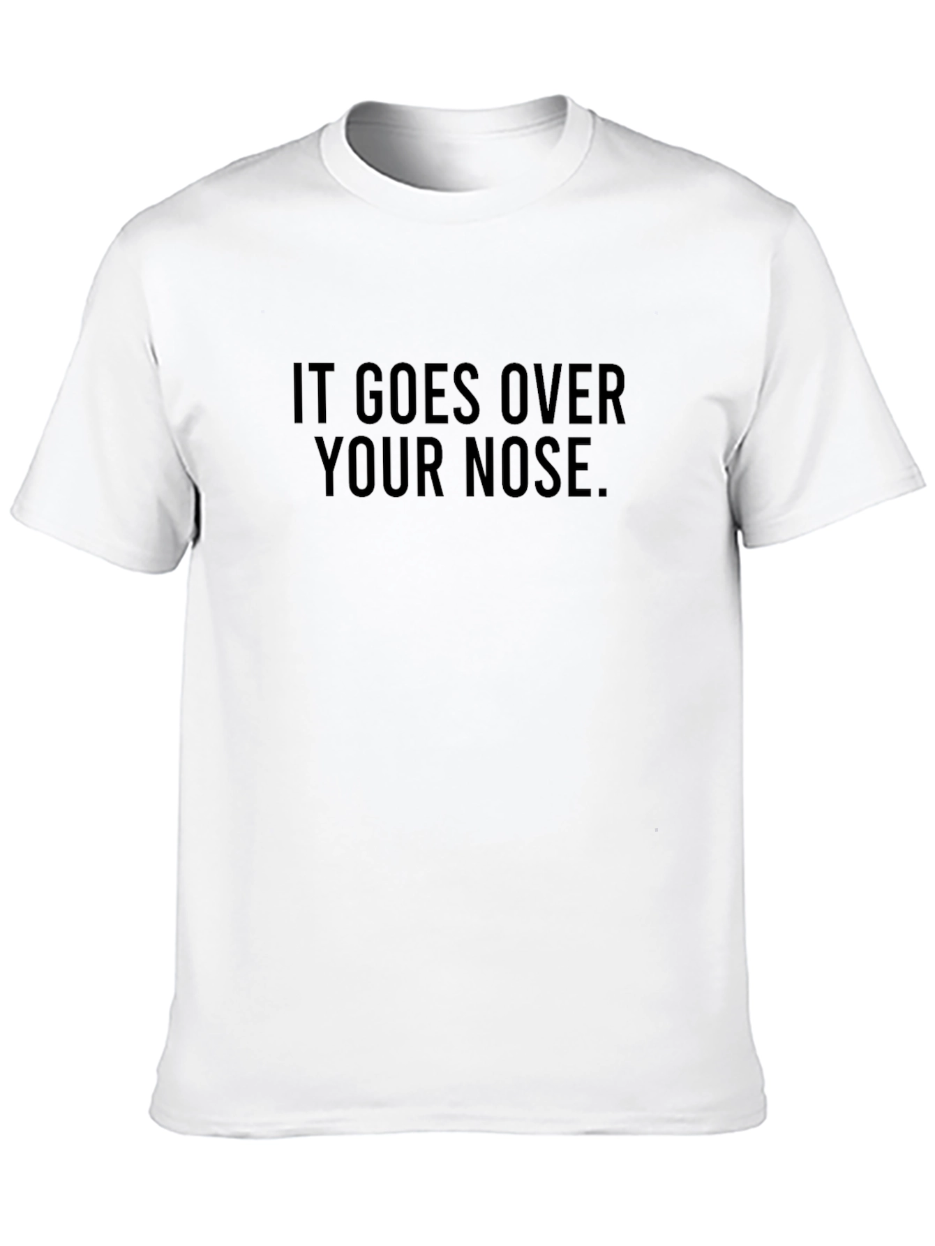 Humorous It Goes Over Your Nose Graphic T-Shirt