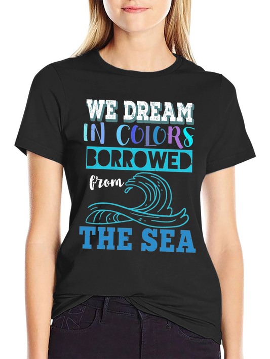We Dream in Colors T-Shirt - Beach Lover Gift