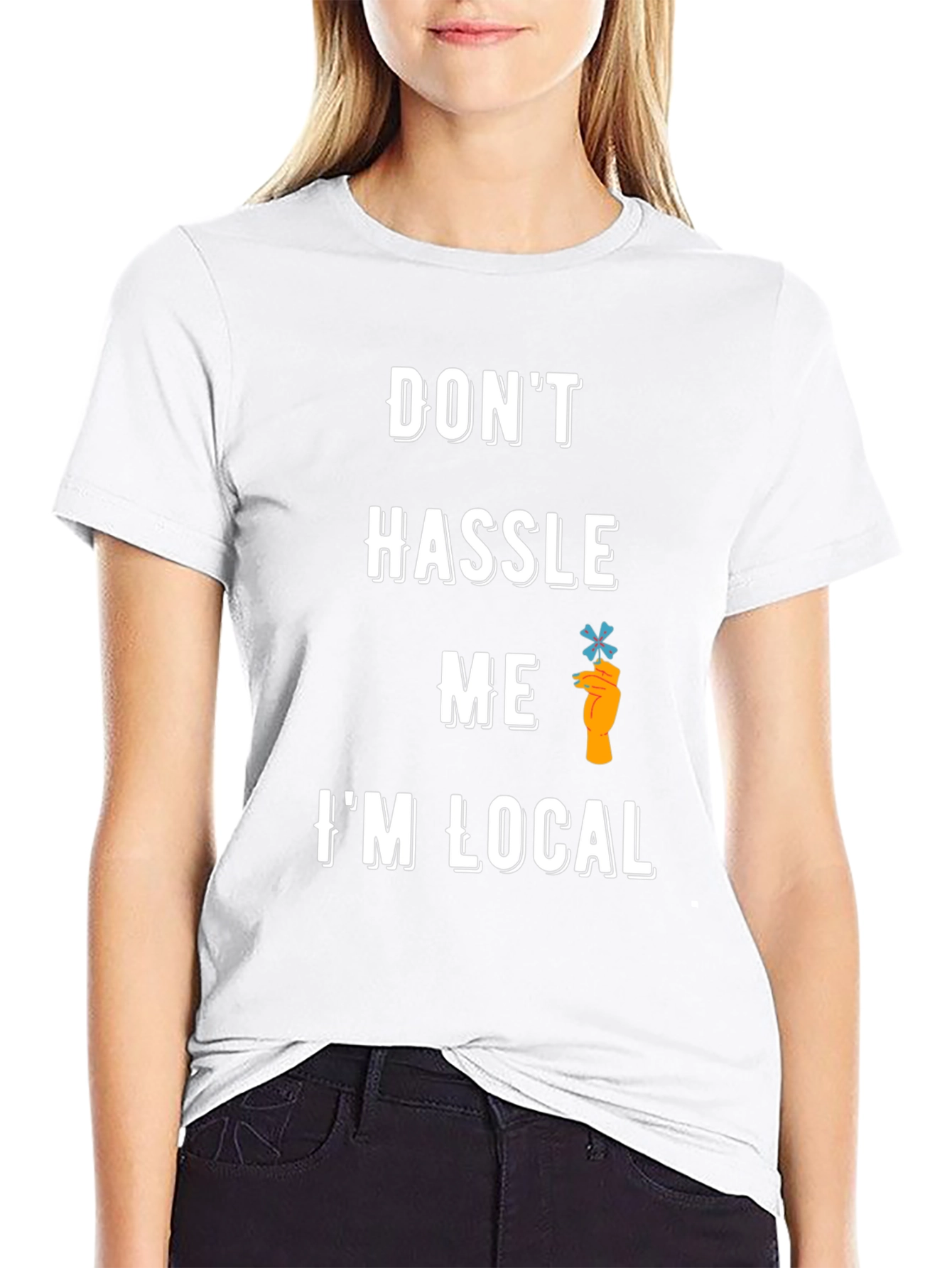 Dont Hassle Me Im Local T-Shirt