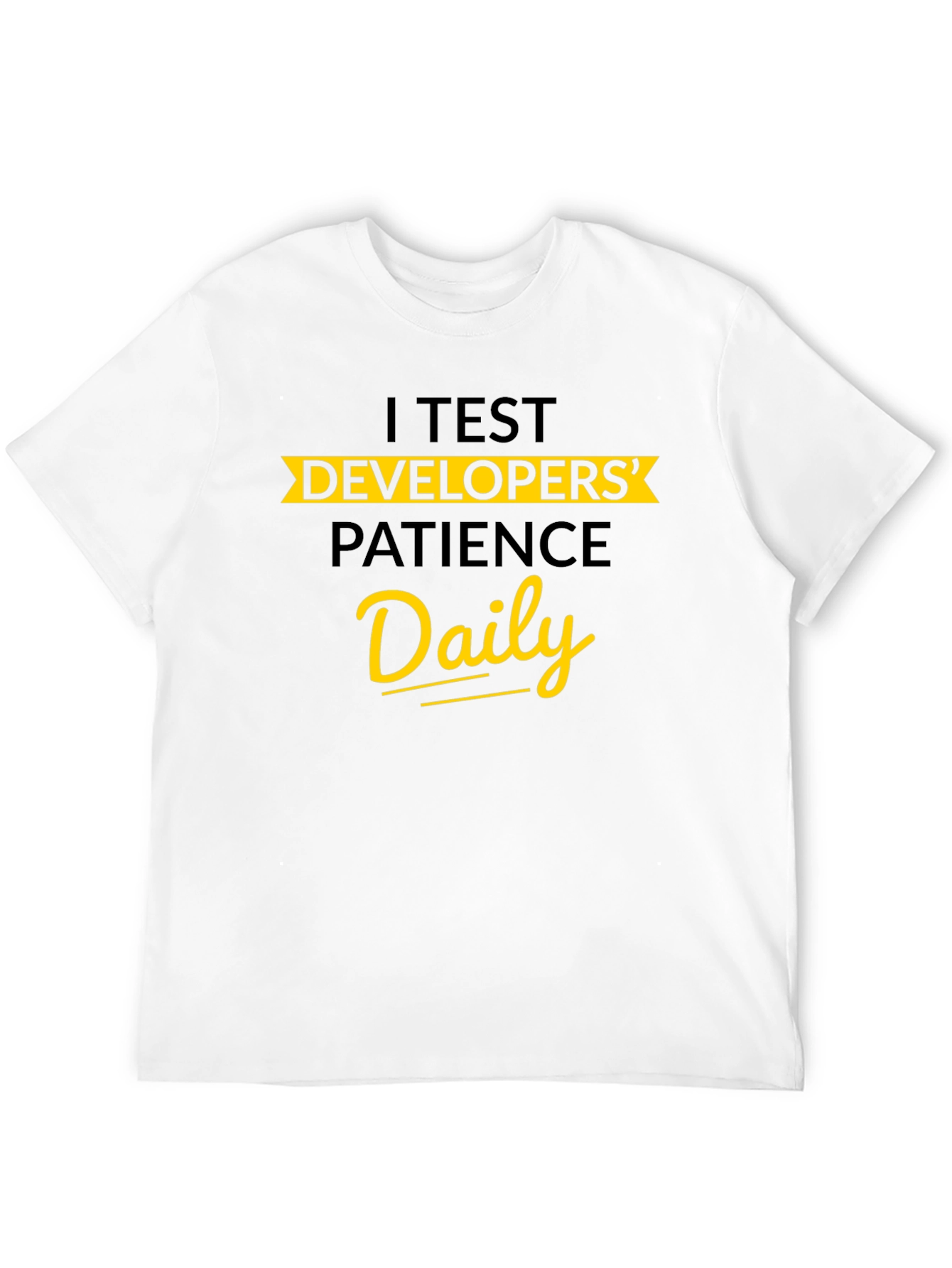 I Test Developers Patience Daily Graphic Tee