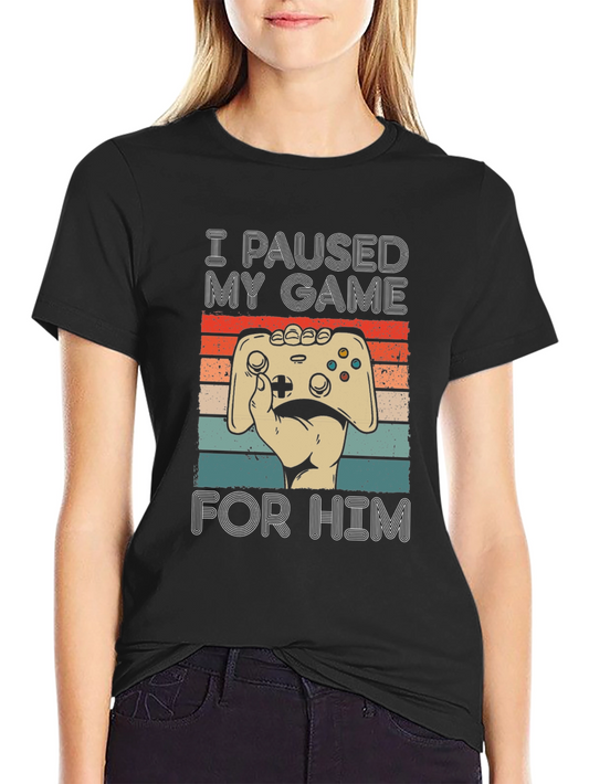 I Paused My Game T-Shirt - Gamer Tee