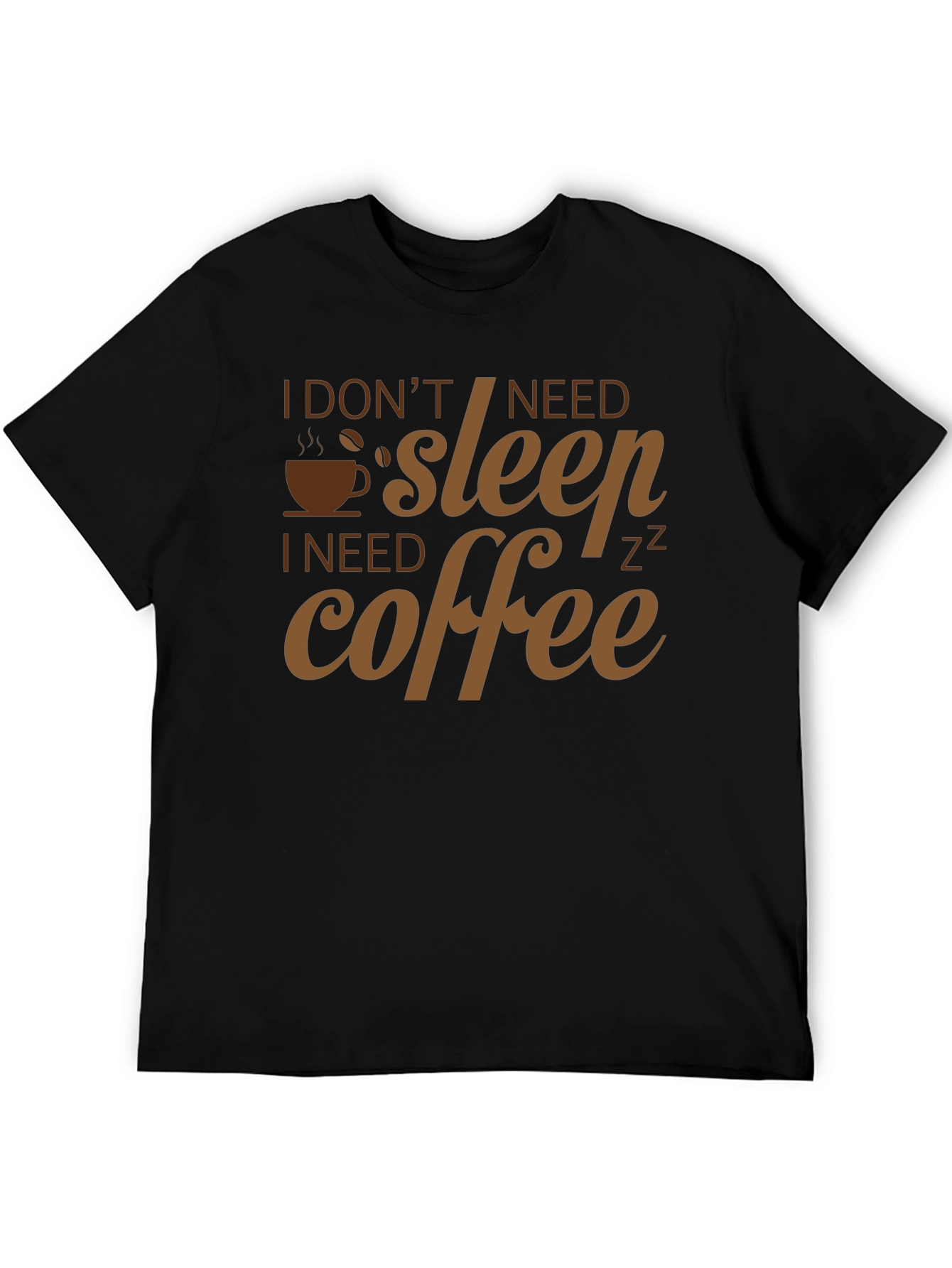 I Dont Need Sleep I Need Coffee T-Shirt